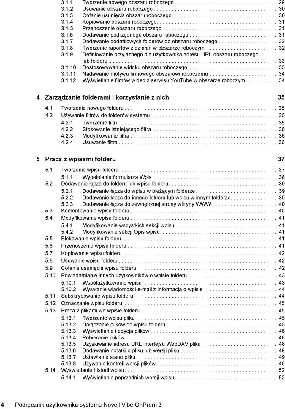 ............................. 31 3.1.7 Dodawanie dodatkowych folderów do obszaru roboczego.................... 32 3.1.8 Tworzenie raportów z działań w obszarze roboczym........................ 32 3.1.9 Definiowanie przyjaznego dla użytkownika adresu URL obszaru roboczego lub folderu.