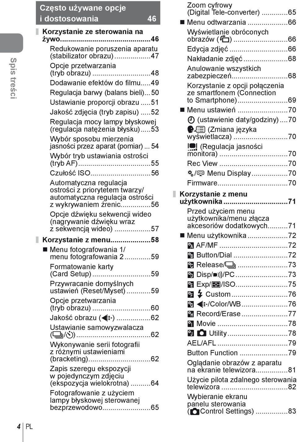 ..5 Wybór sposobu mierzenia jasności przez aparat (pomiar)... 54 Wybór tryb ustawiania ostrości (tryb AF)...55 Czułość ISO.
