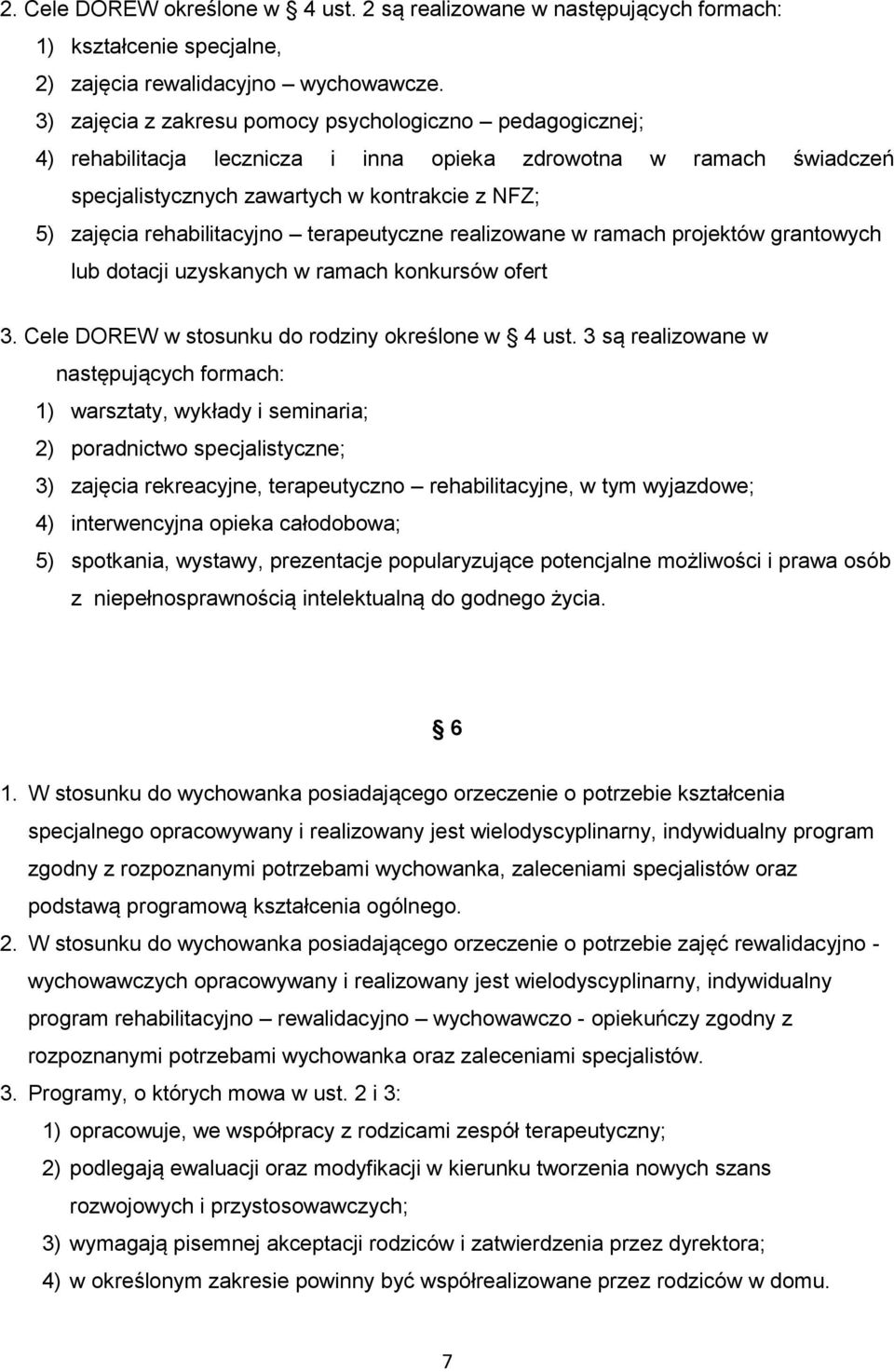 rehabilitacyjno terapeutyczne realizowane w ramach projektów grantowych lub dotacji uzyskanych w ramach konkursów ofert 3. Cele DOREW w stosunku do rodziny określone w 4 ust.