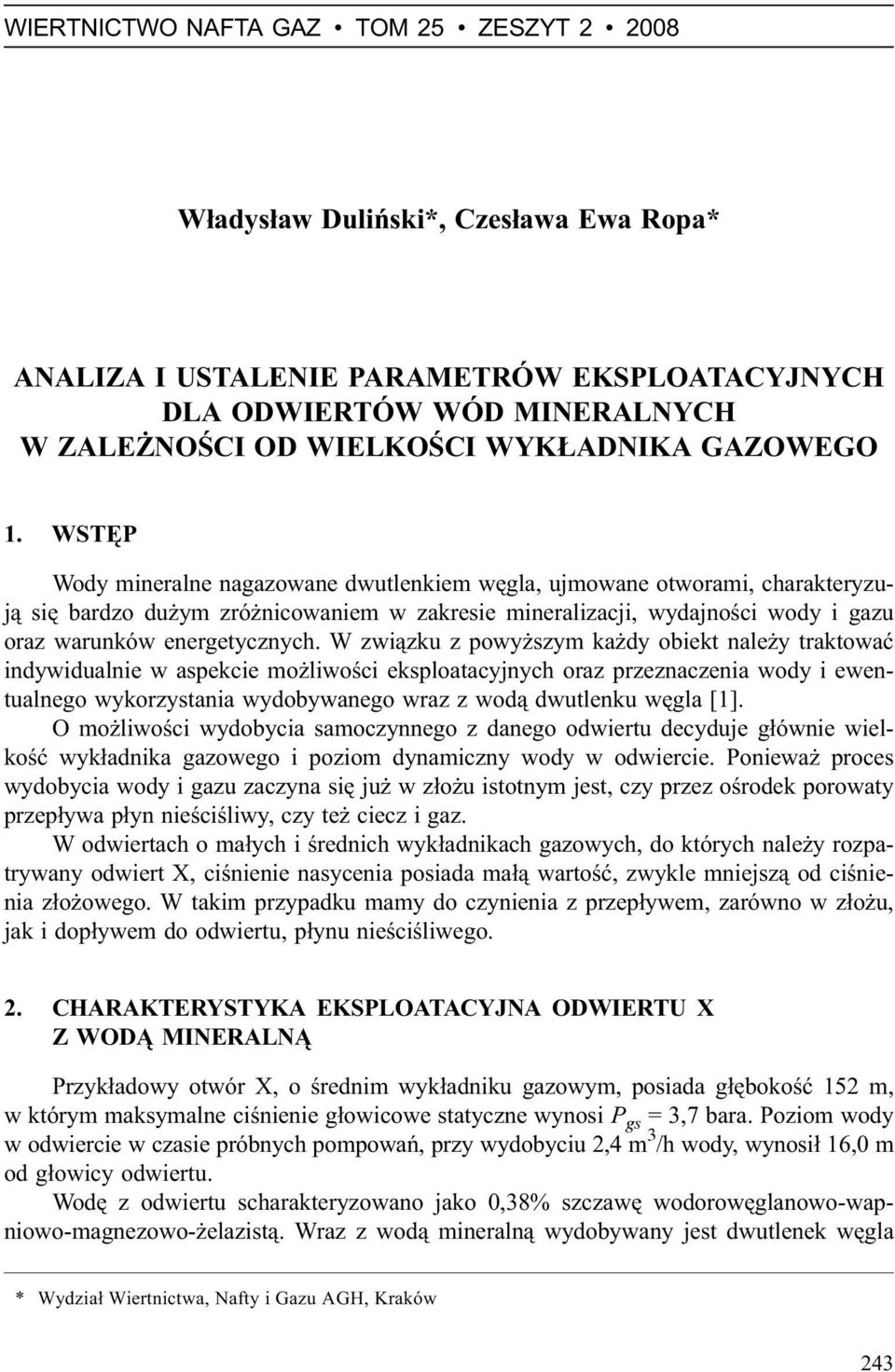 WSTÊP Wody mineralne nagazowane dwutlenkiem wêgla, ujmowane otworami, charakteryzuj¹ siê bardzo du ym zró nicowaniem w zakresie mineralizacji, wydajnoœci wody i gazu oraz warunków energetycznych.
