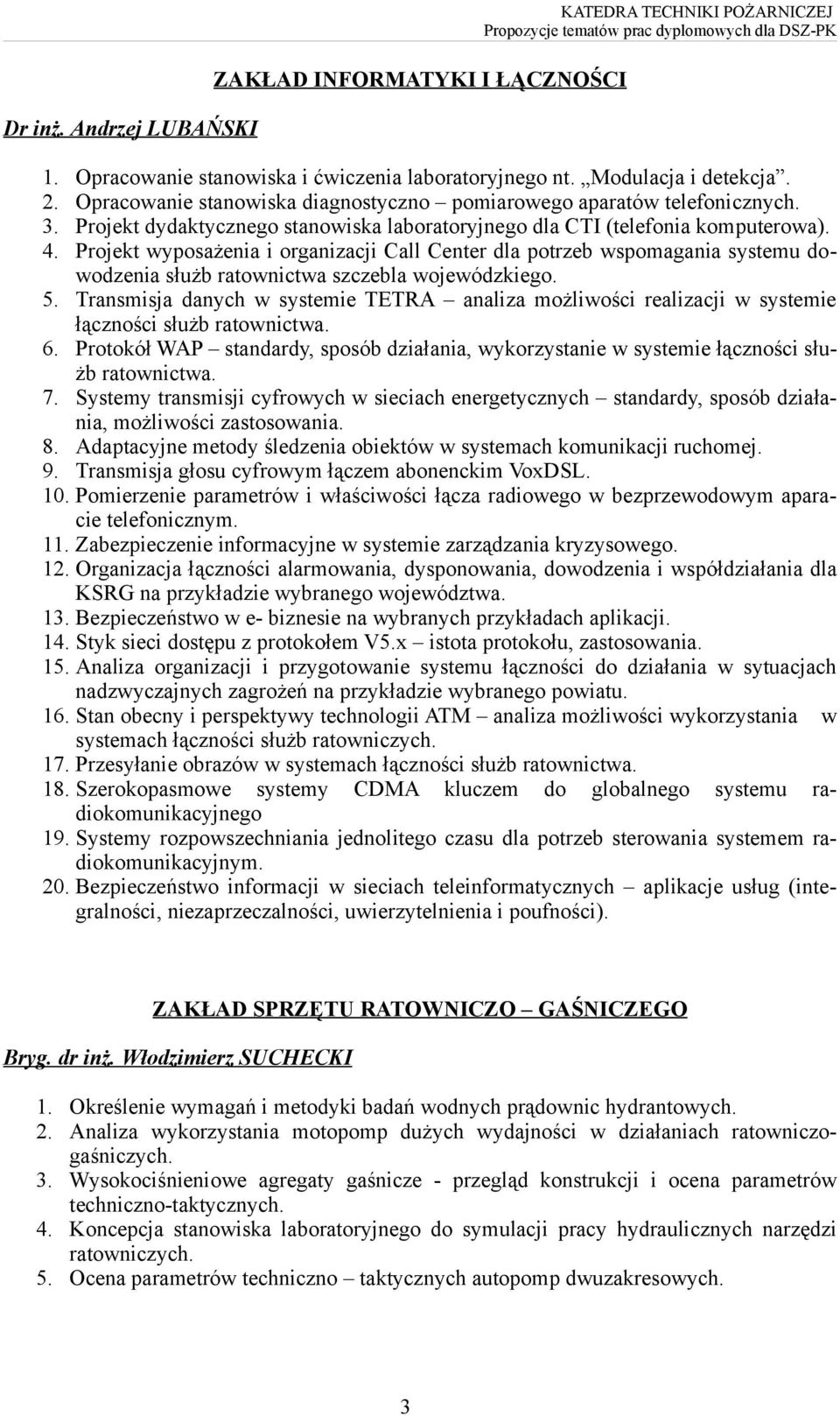 Projekt wyposażenia i organizacji Call Center dla potrzeb wspomagania systemu dowodzenia służb ratownictwa szczebla wojewódzkiego. 5.