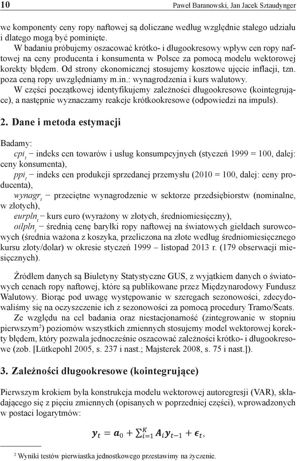 Od strony ekonomicznej stosujemy kosztowe ujęcie inflacji, tzn. poza ceną ropy uwzględniamy m.in.: wynagrodzenia i kurs walutowy.