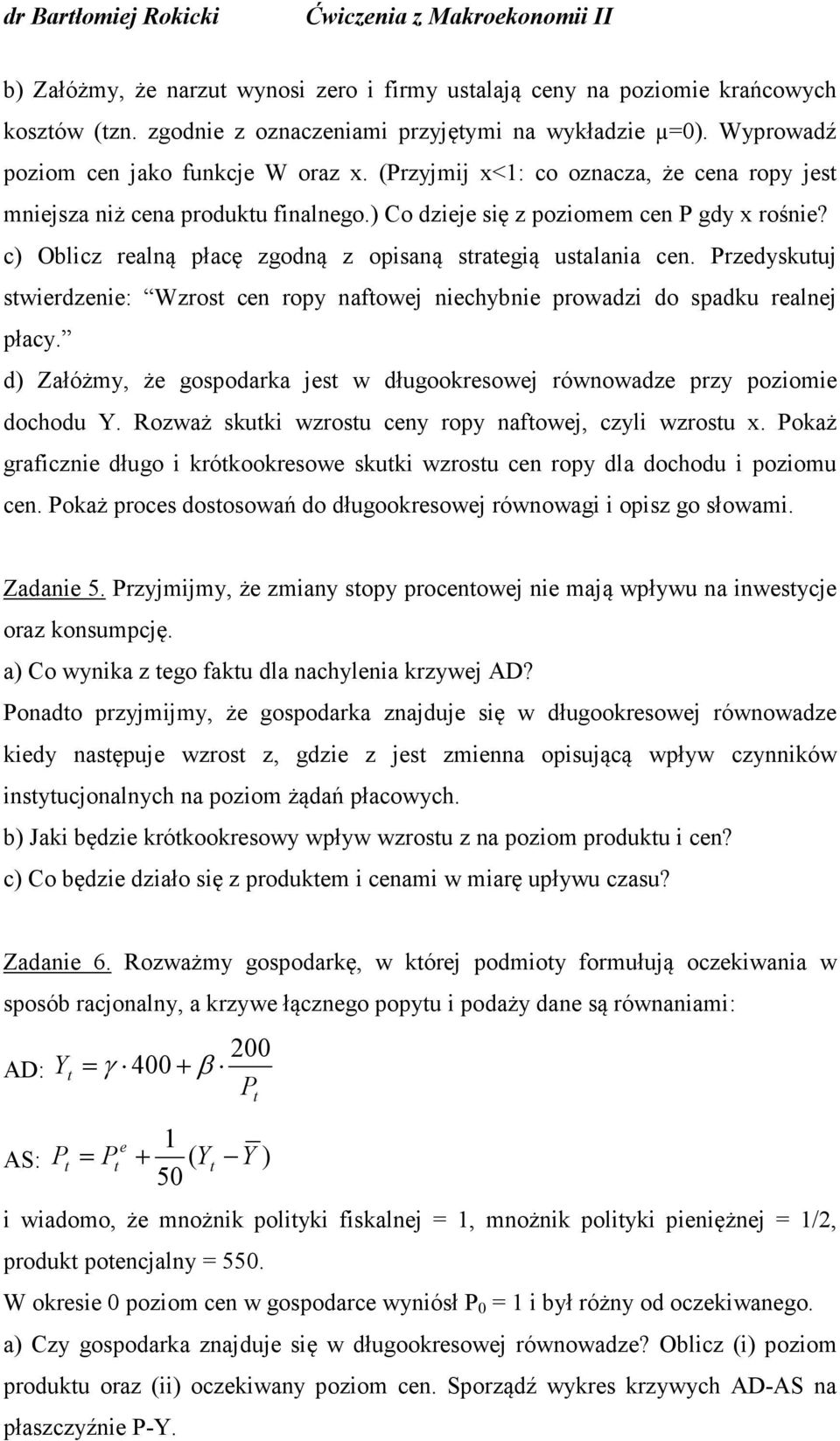 rzedyskutuj stwierdzenie: Wzrost cen ropy naftowej niechybnie prowadzi do spadku realnej płacy. d) Załóżmy, że gospodarka jest w długookresowej równowadze przy poziomie dochodu.