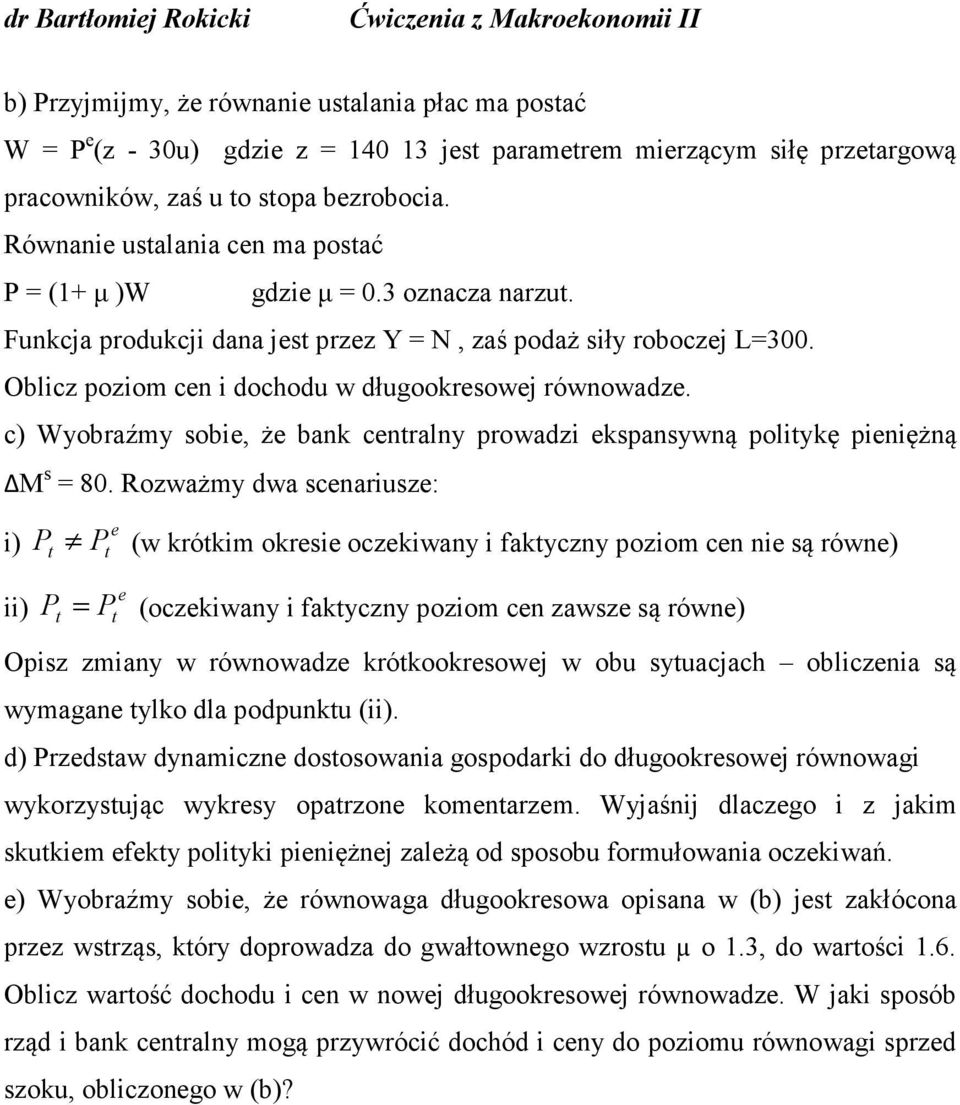 c) Wyobraźmy sobie, że bank centralny prowadzi ekspansywną politykę pieniężną ΔM s = 80.