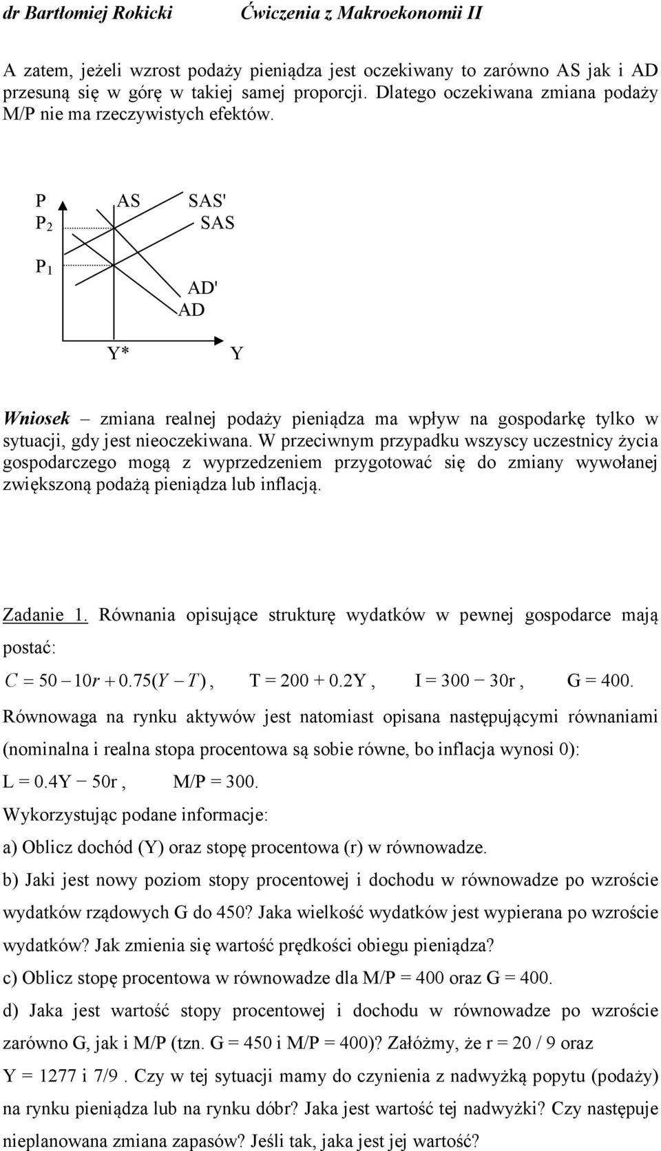 W przeciwnym przypadku wszyscy uczestnicy życia gospodarczego mogą z wyprzedzeniem przygotować się do zmiany wywołanej zwiększoną podażą pieniądza lub inflacją. Zadanie 1.