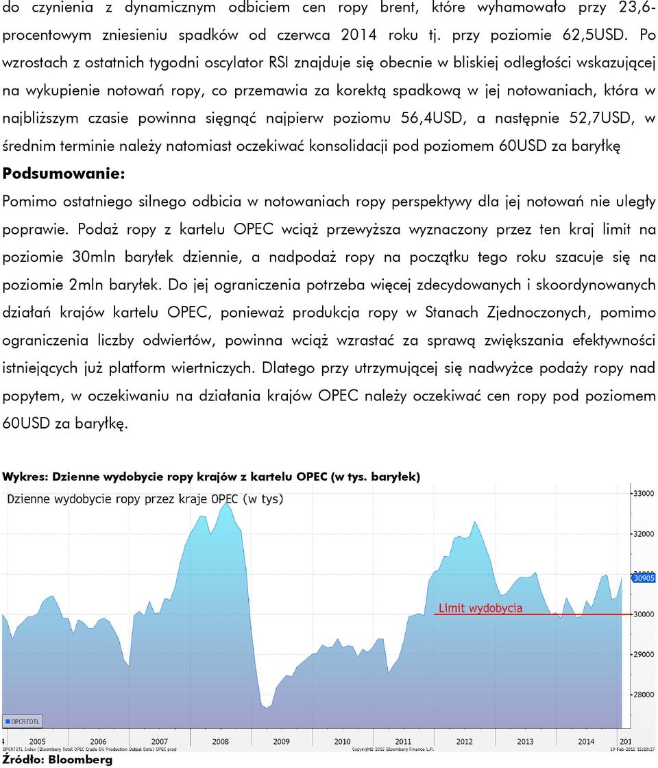 najbliższym czasie powinna sięgnąć najpierw poziomu 56,4USD, a następnie 52,7USD, w średnim terminie należy natomiast oczekiwać konsolidacji pod poziomem 60USD za baryłkę Podsumowanie: Pomimo