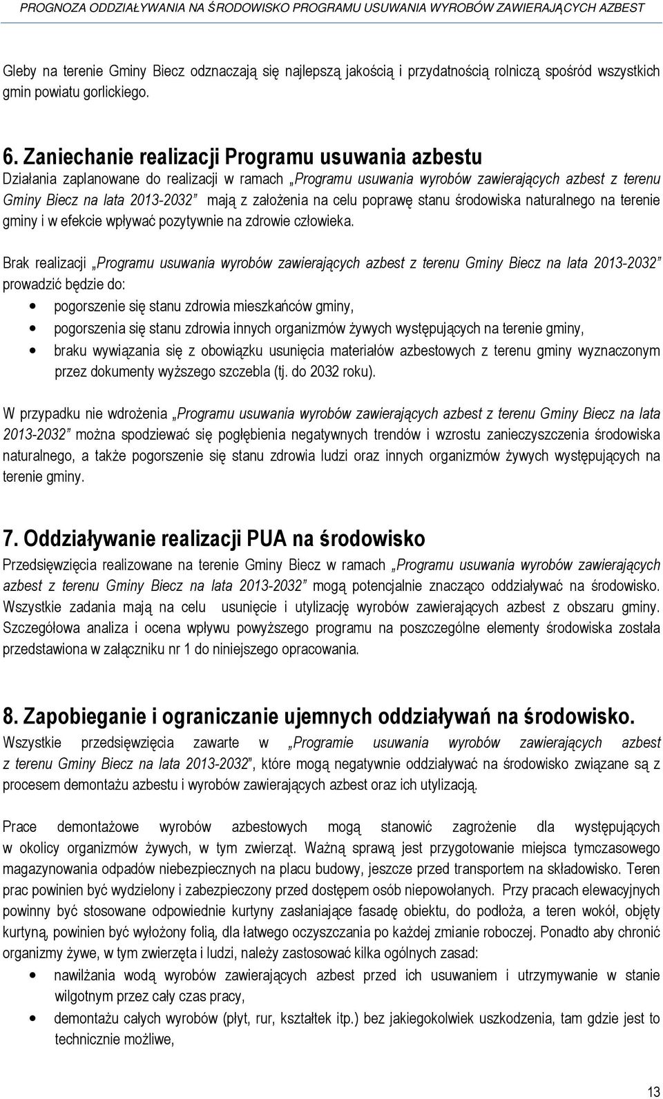 celu poprawę stanu środowiska naturalnego na terenie gminy i w efekcie wpływać pozytywnie na zdrowie człowieka.