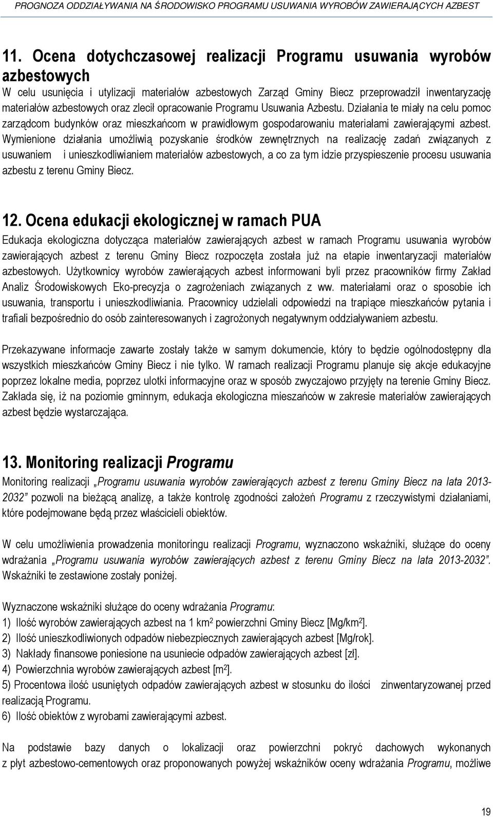 Wymienione działania umożliwią pozyskanie środków zewnętrznych na realizację zadań związanych z usuwaniem i unieszkodliwianiem materiałów azbestowych, a co za tym idzie przyspieszenie procesu