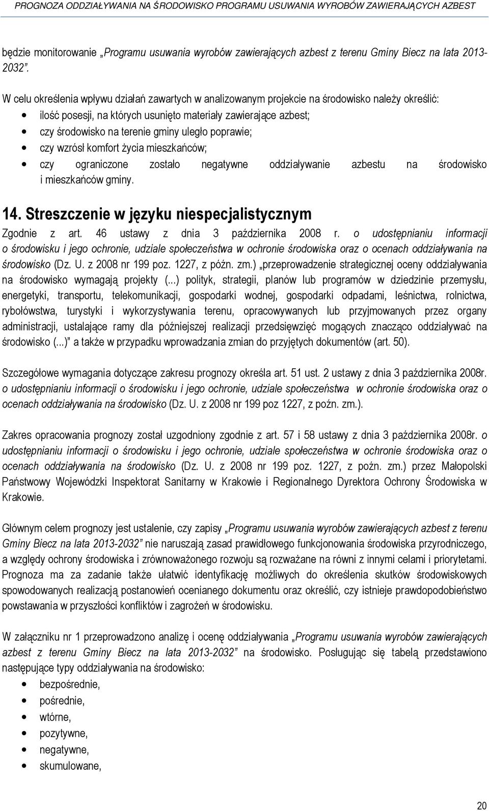 uległo poprawie; czy wzrósł komfort życia mieszkańców; czy ograniczone zostało negatywne oddziaływanie azbestu na środowisko i mieszkańców gminy. 14.