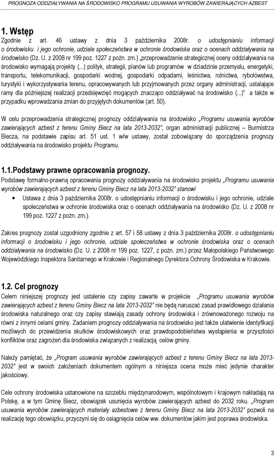 ) przeprowadzenie strategicznej oceny oddziaływania na środowisko wymagają projekty (.