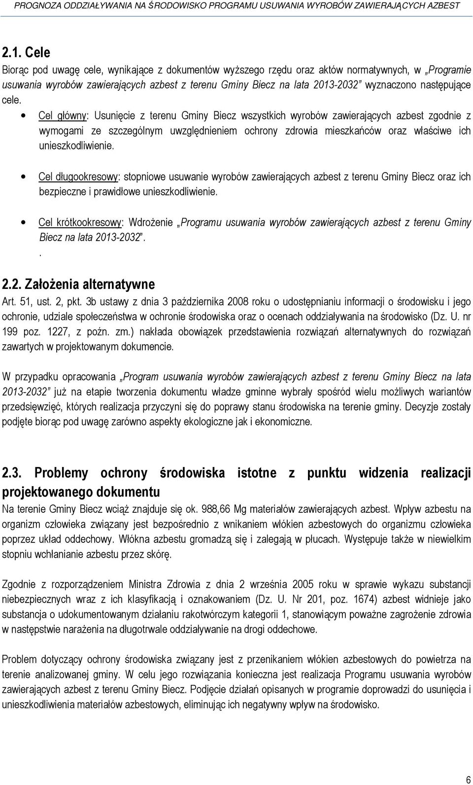 Cel główny: Usunięcie z terenu Gminy Biecz wszystkich wyrobów zawierających azbest zgodnie z wymogami ze szczególnym uwzględnieniem ochrony zdrowia mieszkańców oraz właściwe ich unieszkodliwienie.