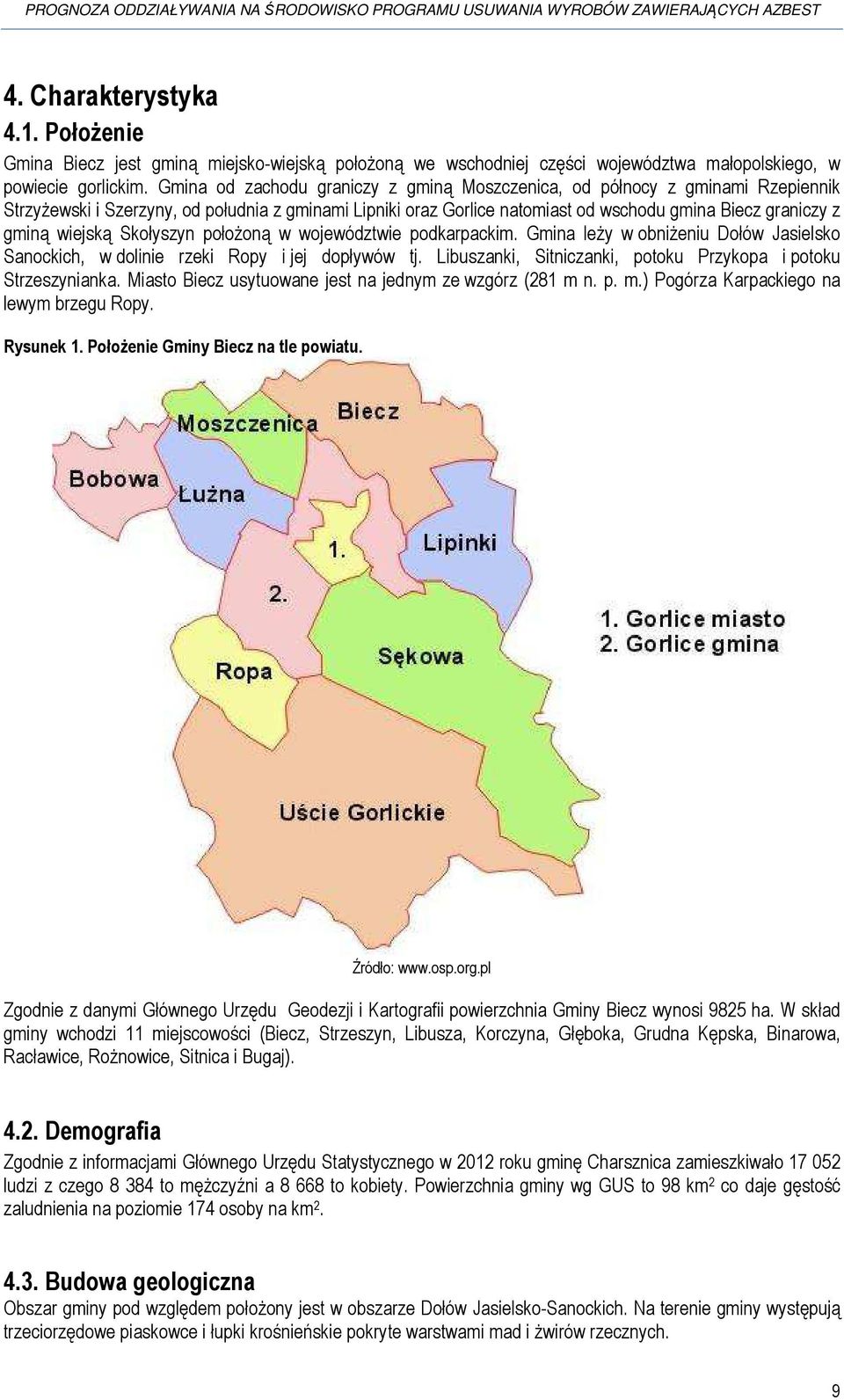 wiejską Skołyszyn położoną w województwie podkarpackim. Gmina leży w obniżeniu Dołów Jasielsko Sanockich, w dolinie rzeki Ropy i jej dopływów tj.