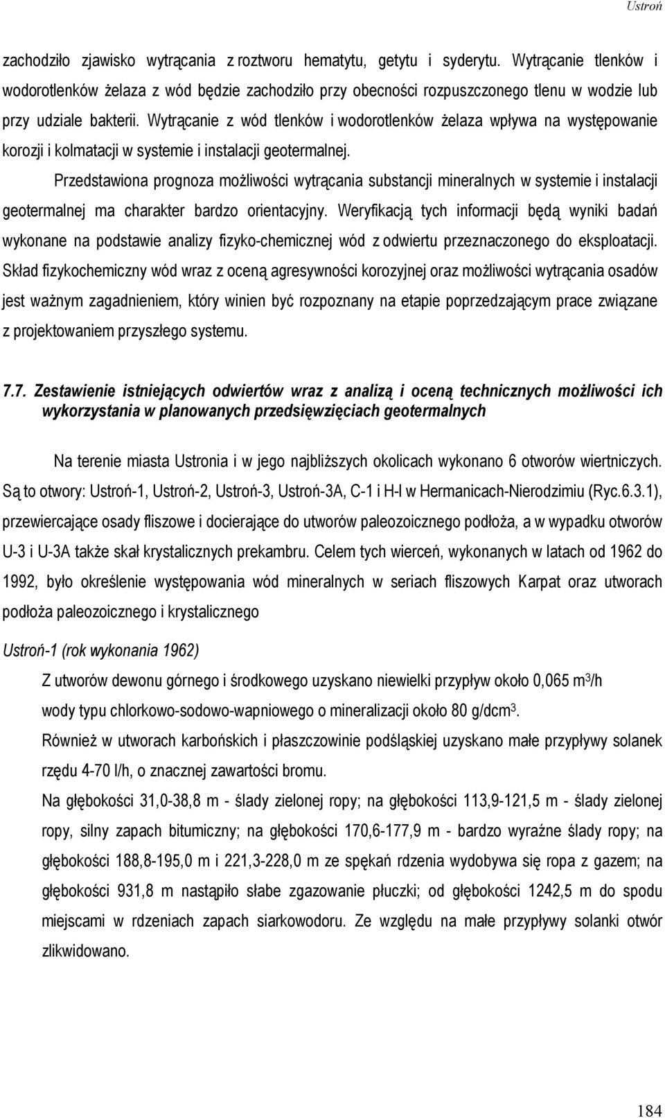 Wytrącanie z wód tlenków i wodorotlenków Ŝelaza wpływa na występowanie korozji i kolmatacji w systemie i instalacji geotermalnej.