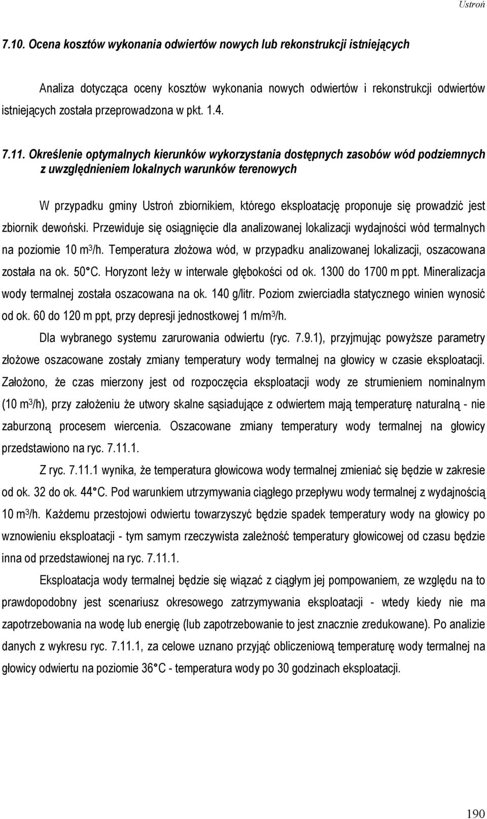 Określenie optymalnych kierunków wykorzystania dostępnych zasobów wód podziemnych z uwzględnieniem lokalnych warunków terenowych W przypadku gminy Ustroń zbiornikiem, którego eksploatację proponuje