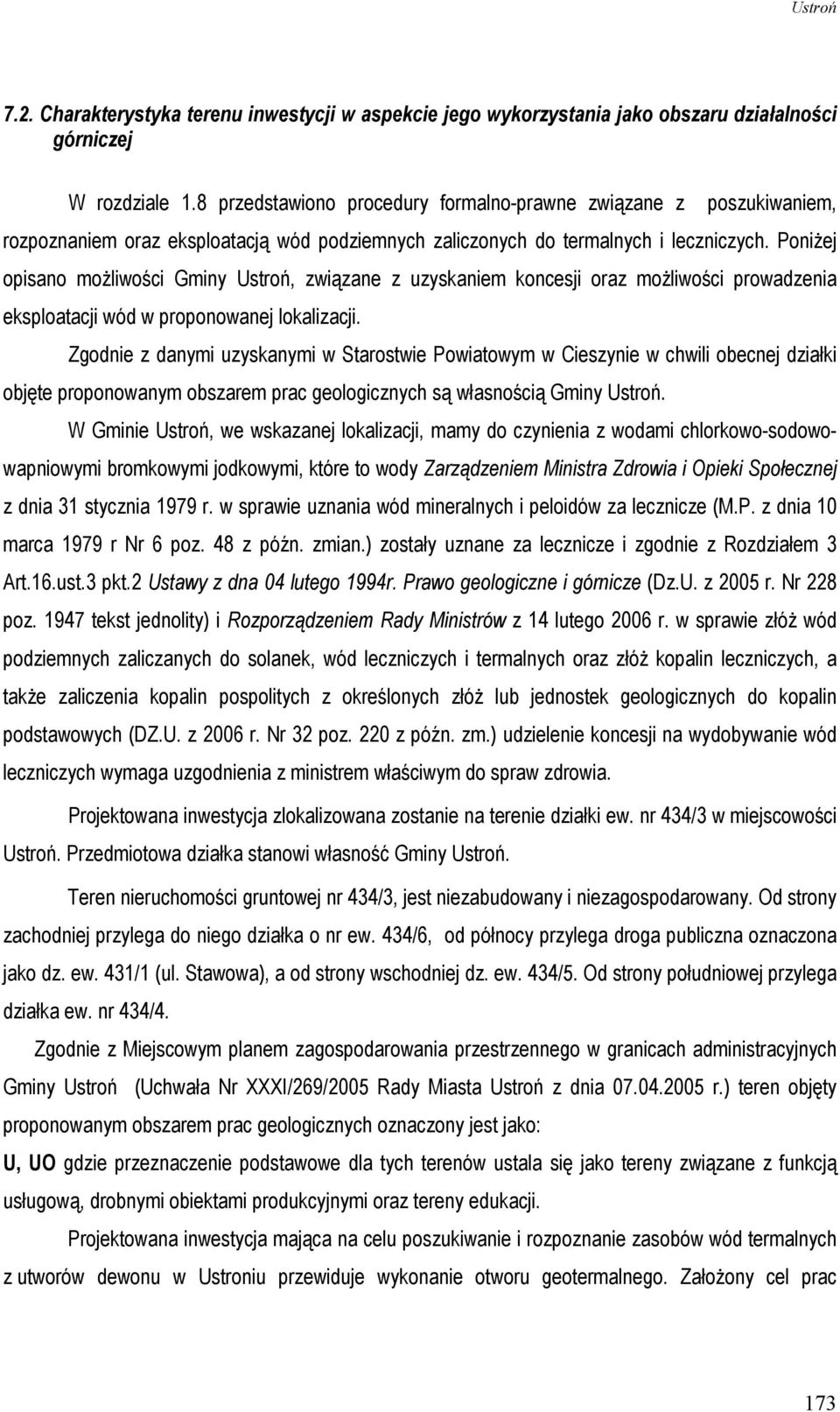 PoniŜej opisano moŝliwości Gminy Ustroń, związane z uzyskaniem koncesji oraz moŝliwości prowadzenia eksploatacji wód w proponowanej lokalizacji.