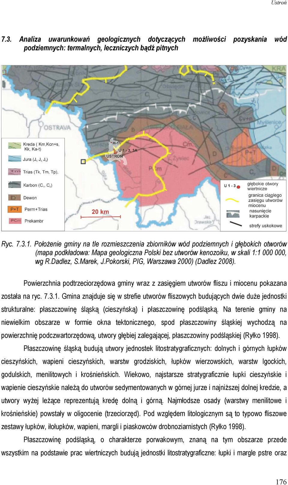 Pokorski, PIG, Warszawa 2000) (Dadlez 2008). Powierzchnia podtrzeciorzędowa gminy wraz z zasięgiem utworów fliszu i miocenu pokazana została na ryc. 7.3.1.