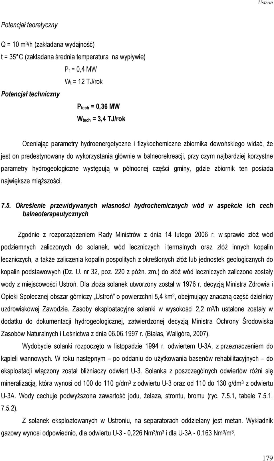 hydrogeologiczne występują w północnej części gminy, gdzie zbiornik ten posiada największe miąŝszości. 7.5.