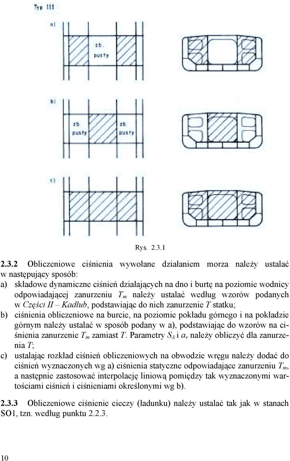 2 Obliczeniowe ciśnienia wywołane działaniem morza należy ustalać w następujący sposób: a) składowe dynamiczne ciśnień działających na dno i burtę na poziomie wodnicy odpowiadającej zanurzeniu T m