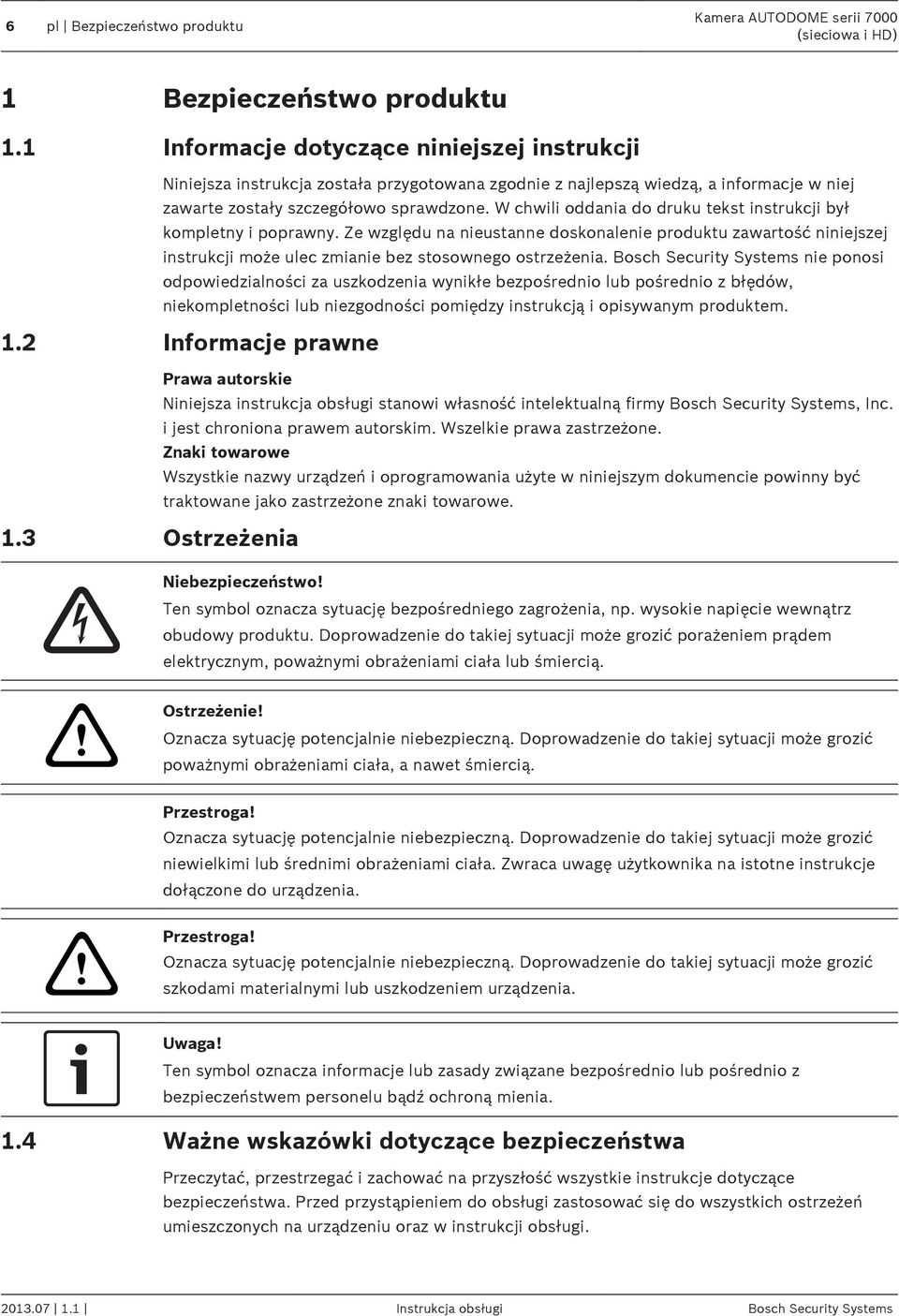 W chwili oddania do druku tekst instrukcji był kompletny i poprawny. Ze względu na nieustanne doskonalenie produktu zawartość niniejszej instrukcji może ulec zmianie bez stosownego ostrzeżenia.