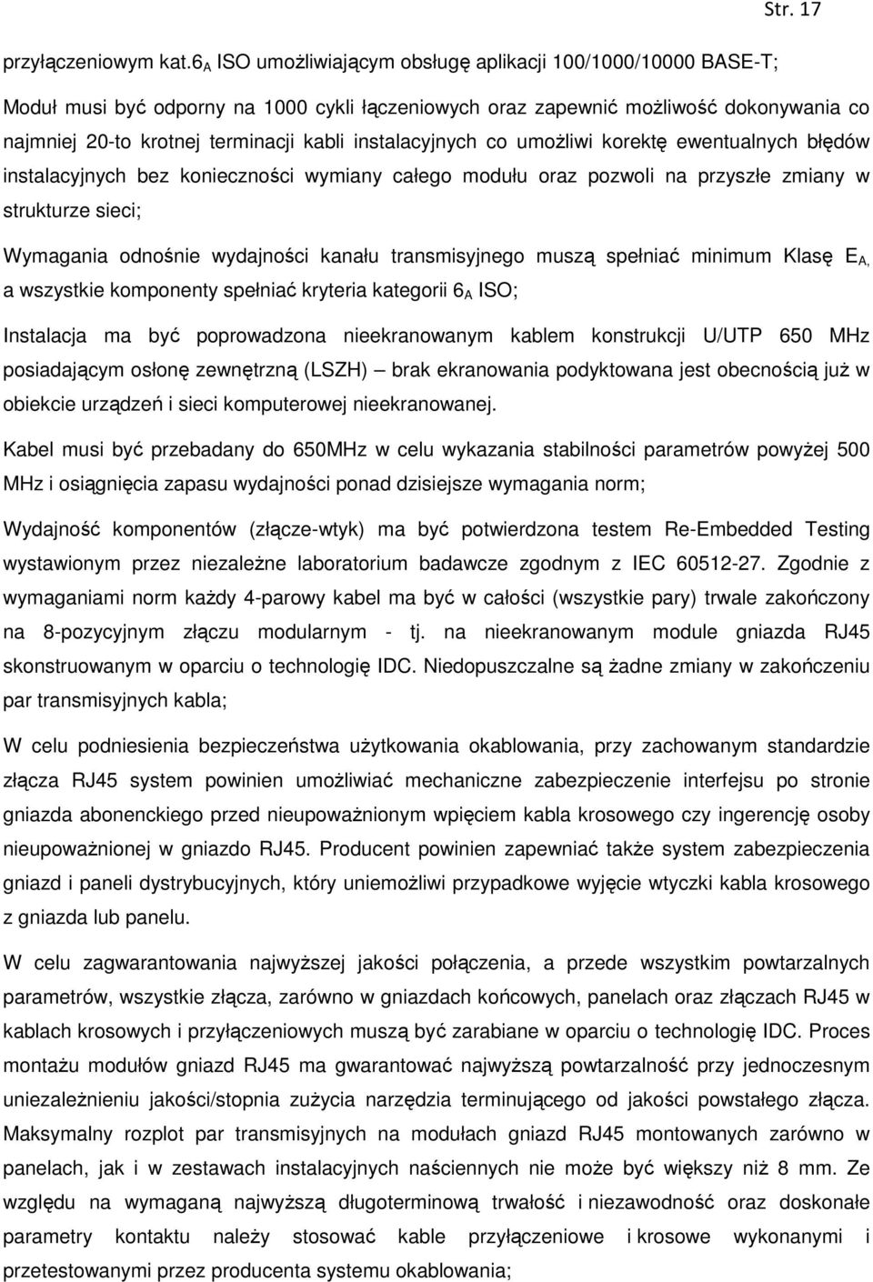 instalacyjnych co umożliwi korektę ewentualnych błędów instalacyjnych bez konieczności wymiany całego modułu oraz pozwoli na przyszłe zmiany w strukturze sieci; Wymagania odnośnie wydajności kanału