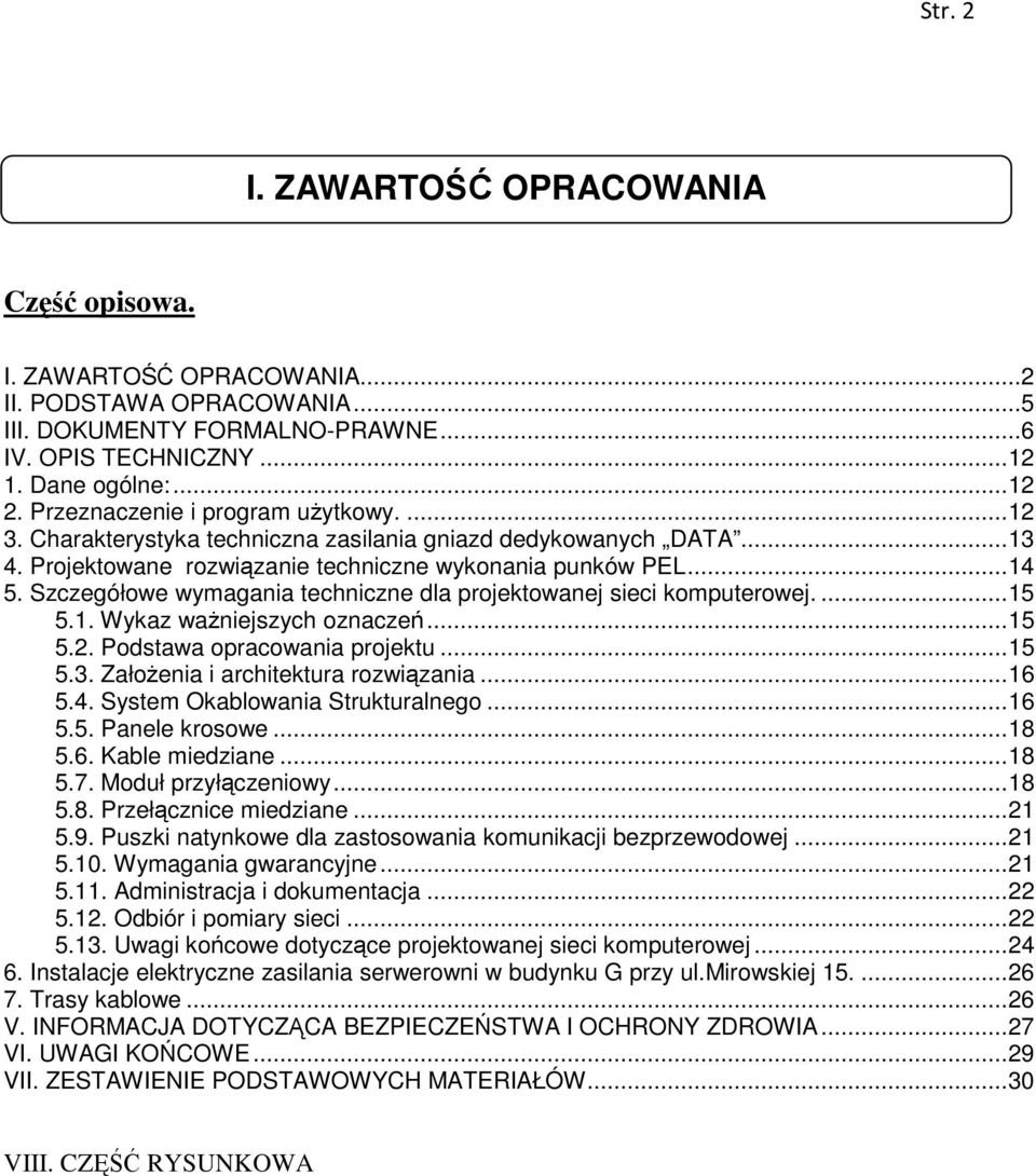 Szczegółowe wymagania techniczne dla projektowanej sieci komputerowej.... 15 5.1. Wykaz ważniejszych oznaczeń... 15 5.2. Podstawa opracowania projektu... 15 5.3. Założenia i architektura rozwiązania.