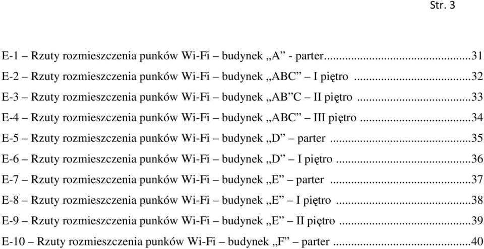 .. 34 E-5 Rzuty rozmieszczenia punków Wi-Fi budynek D parter... 35 E-6 Rzuty rozmieszczenia punków Wi-Fi budynek D I piętro.