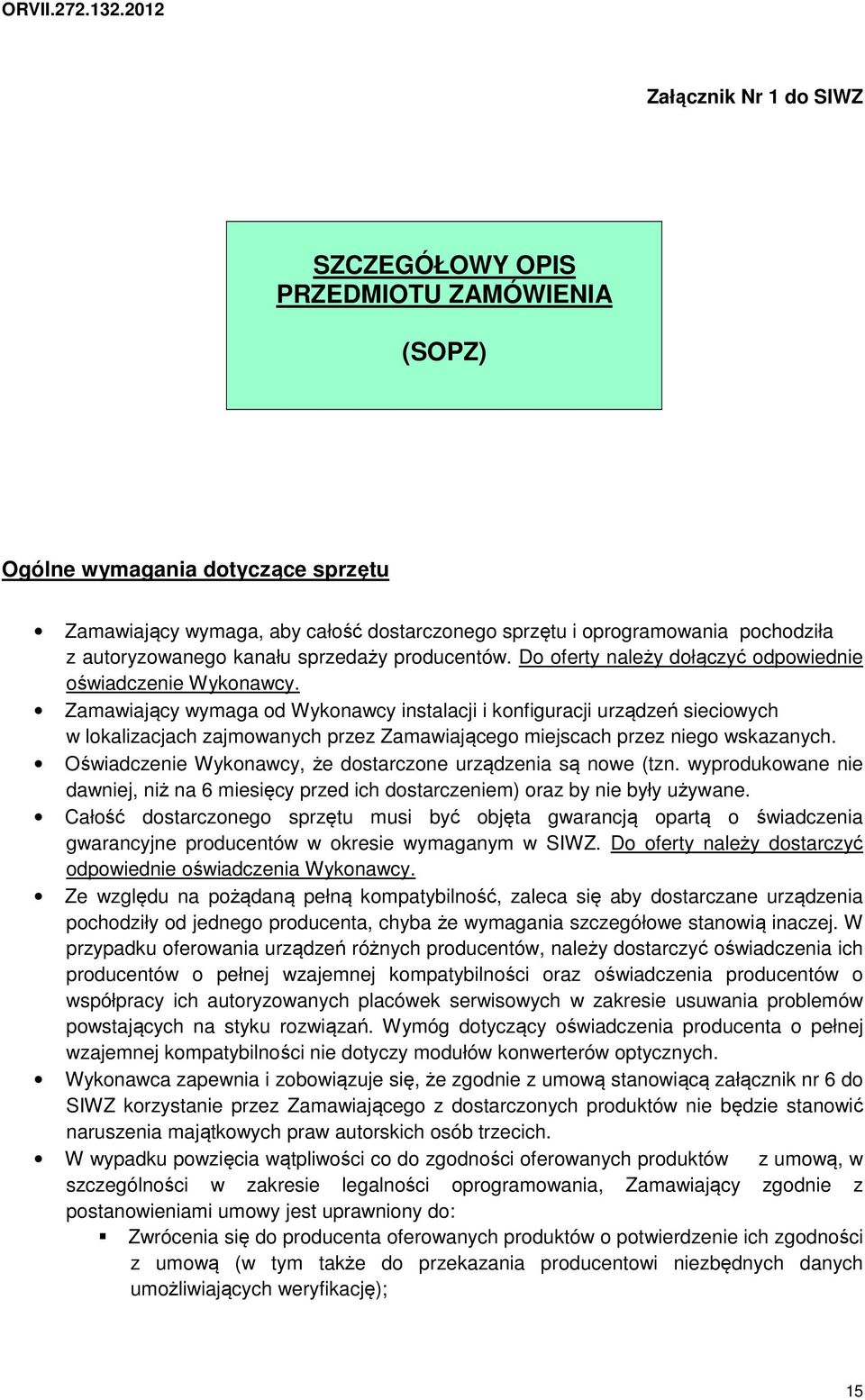 Zamawiający wymaga od Wykonawcy instalacji i konfiguracji urządzeń sieciowych w lokalizacjach zajmowanych przez Zamawiającego miejscach przez niego wskazanych.