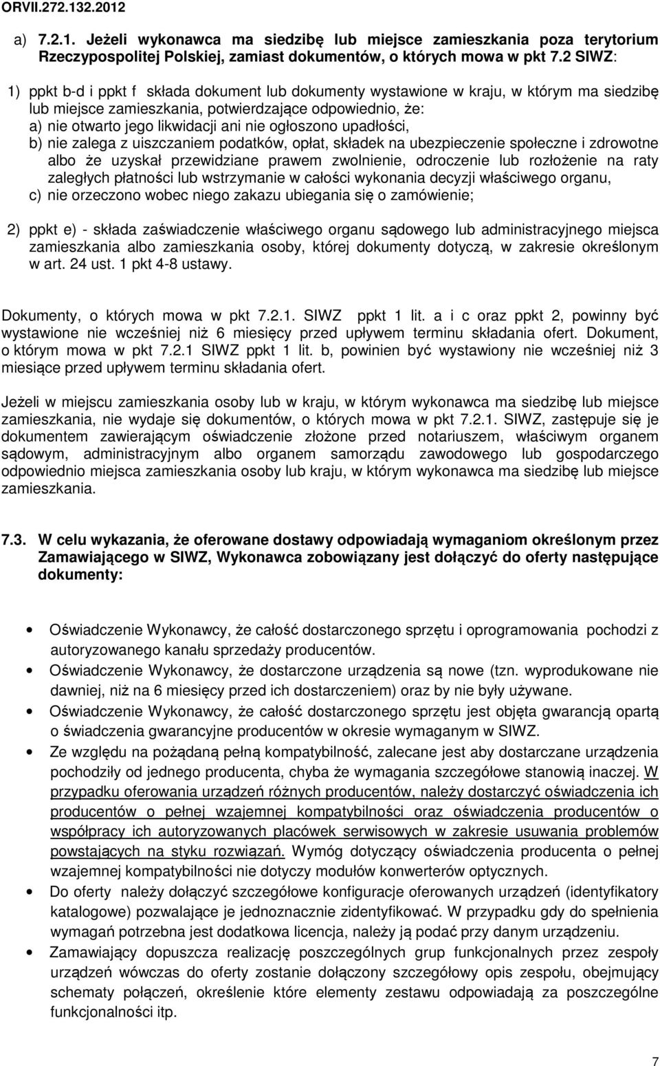 ogłoszono upadłości, b) nie zalega z uiszczaniem podatków, opłat, składek na ubezpieczenie społeczne i zdrowotne albo że uzyskał przewidziane prawem zwolnienie, odroczenie lub rozłożenie na raty