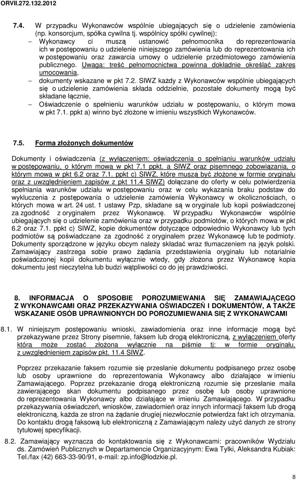 umowy o udzielenie przedmiotowego zamówienia publicznego. Uwaga: treść pełnomocnictwa powinna dokładnie określać zakres umocowania, dokumenty wskazane w pkt 7.2.