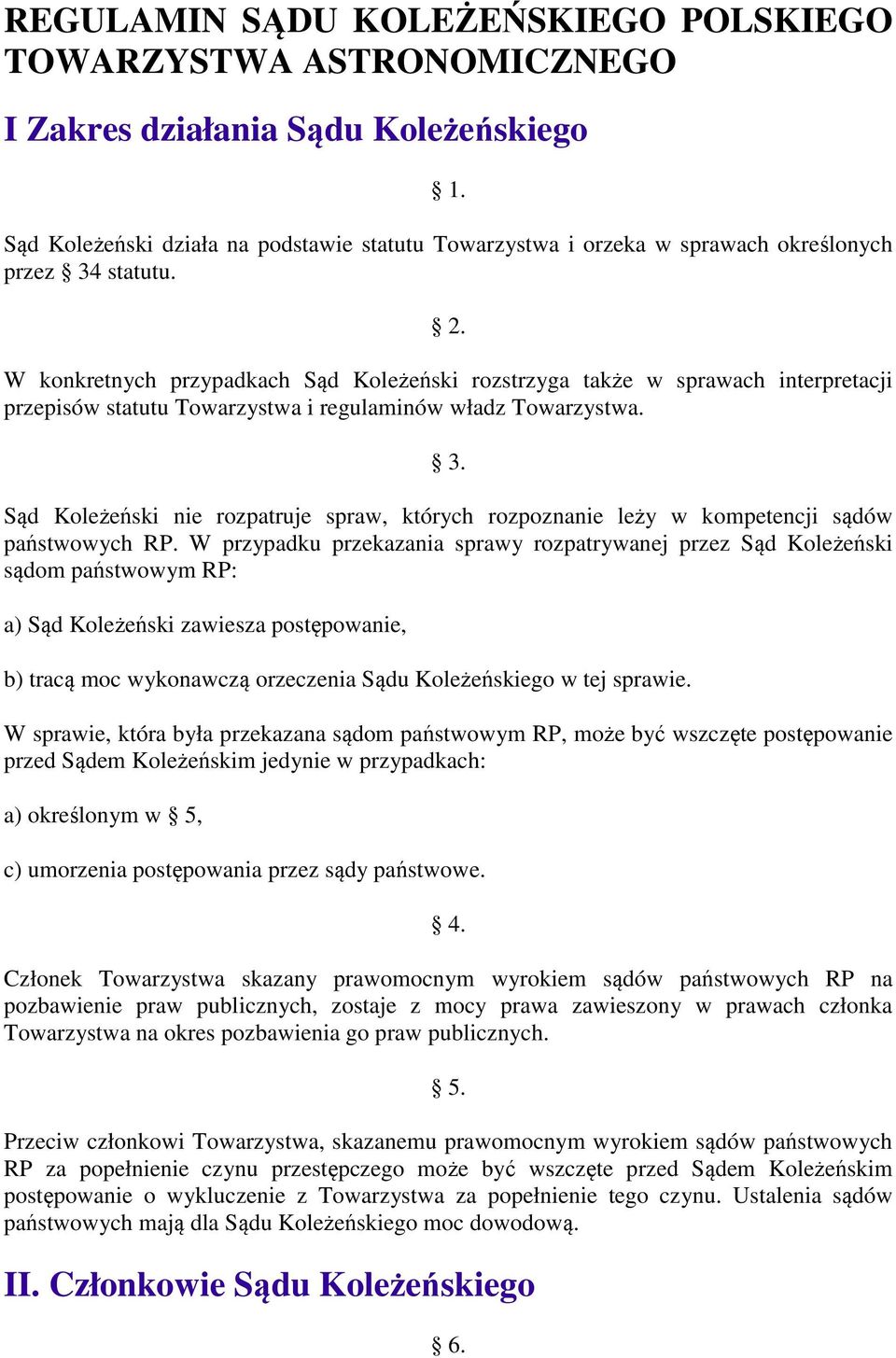 W konkretnych przypadkach Sąd Koleżeński rozstrzyga także w sprawach interpretacji przepisów statutu Towarzystwa i regulaminów władz Towarzystwa. 3.