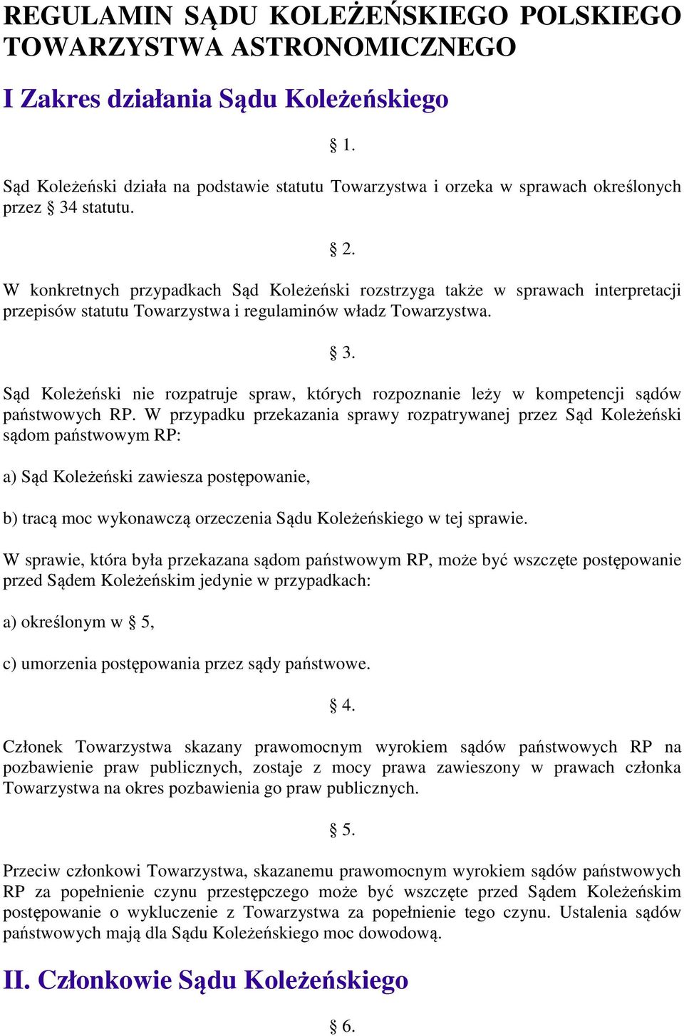 W konkretnych przypadkach Sąd Koleżeński rozstrzyga także w sprawach interpretacji przepisów statutu Towarzystwa i regulaminów władz Towarzystwa. 3.