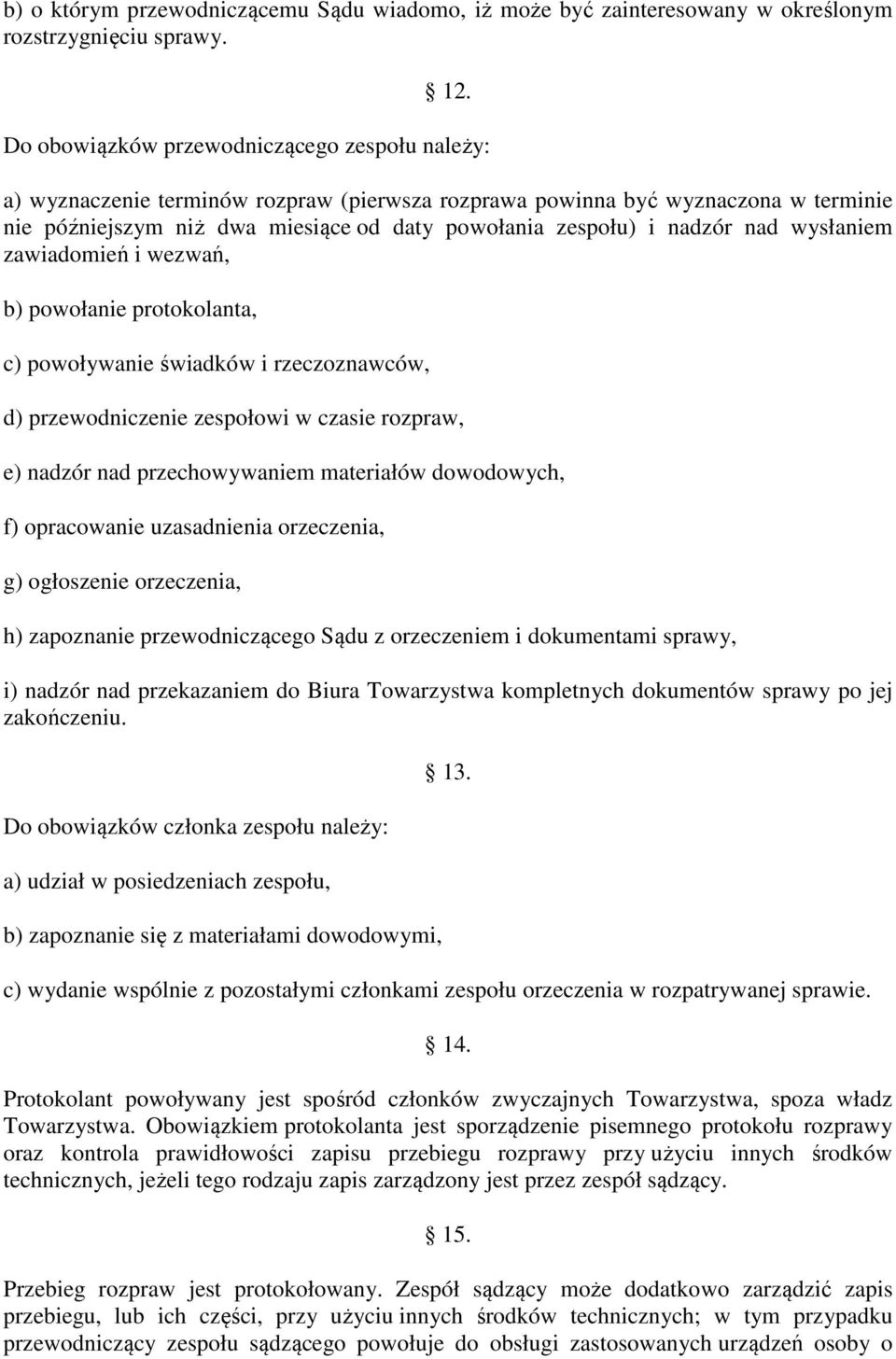 nadzór nad wysłaniem zawiadomień i wezwań, b) powołanie protokolanta, c) powoływanie świadków i rzeczoznawców, d) przewodniczenie zespołowi w czasie rozpraw, e) nadzór nad przechowywaniem materiałów