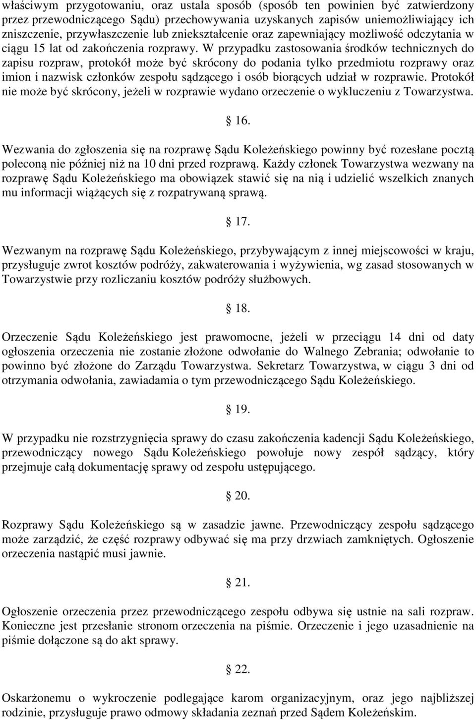 W przypadku zastosowania środków technicznych do zapisu rozpraw, protokół może być skrócony do podania tylko przedmiotu rozprawy oraz imion i nazwisk członków zespołu sądzącego i osób biorących