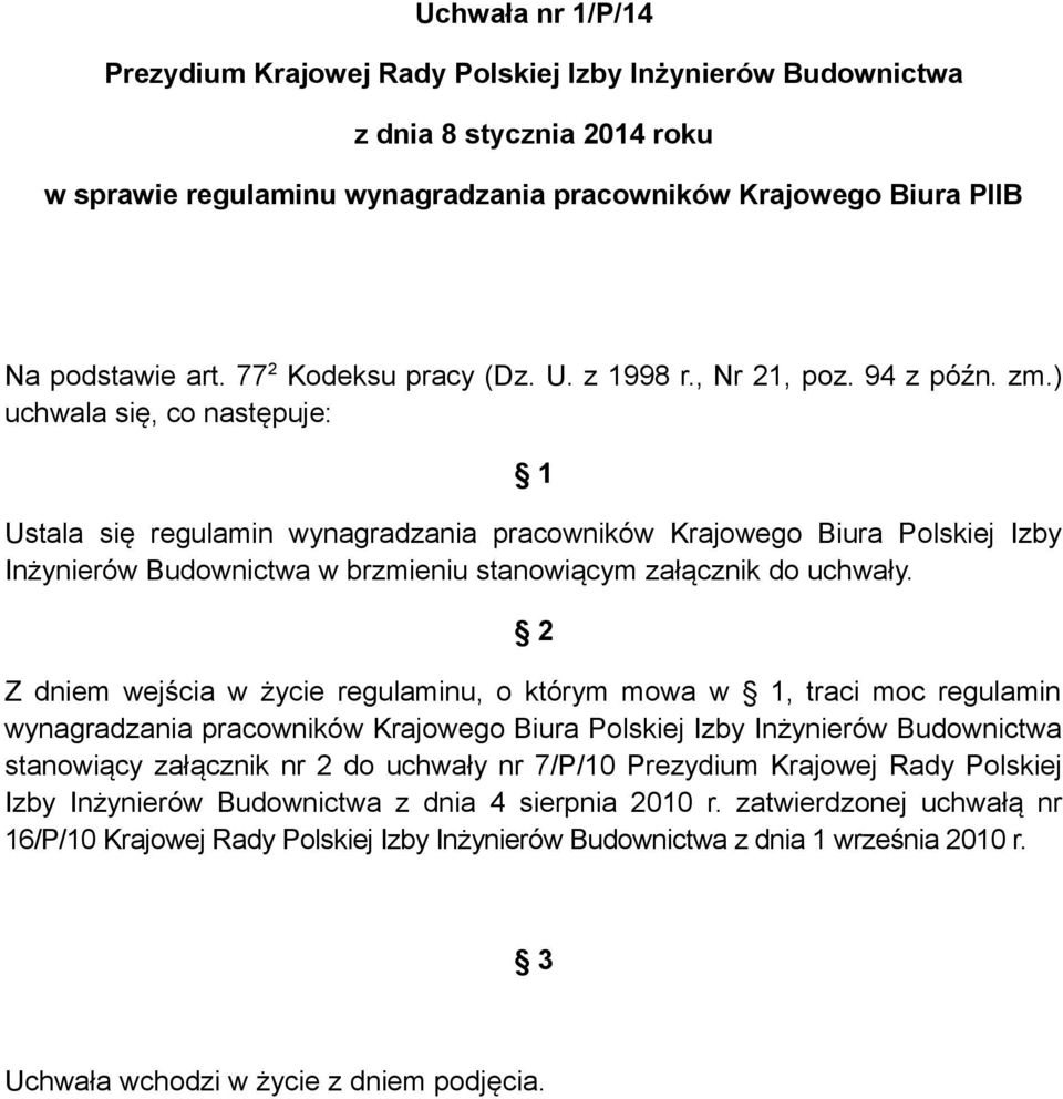 ) uchwala się, co następuje: 1 Ustala się regulamin wynagradzania pracowników Krajowego Biura Polskiej Izby Inżynierów Budownictwa w brzmieniu stanowiącym załącznik do uchwały.