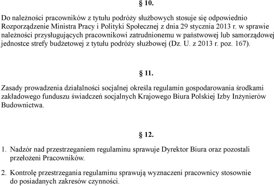 Zasady prowadzenia działalności socjalnej określa regulamin gospodarowania środkami zakładowego funduszu świadczeń socjalnych Krajowego Biura Polskiej Izby Inżynierów Budownictwa. 12