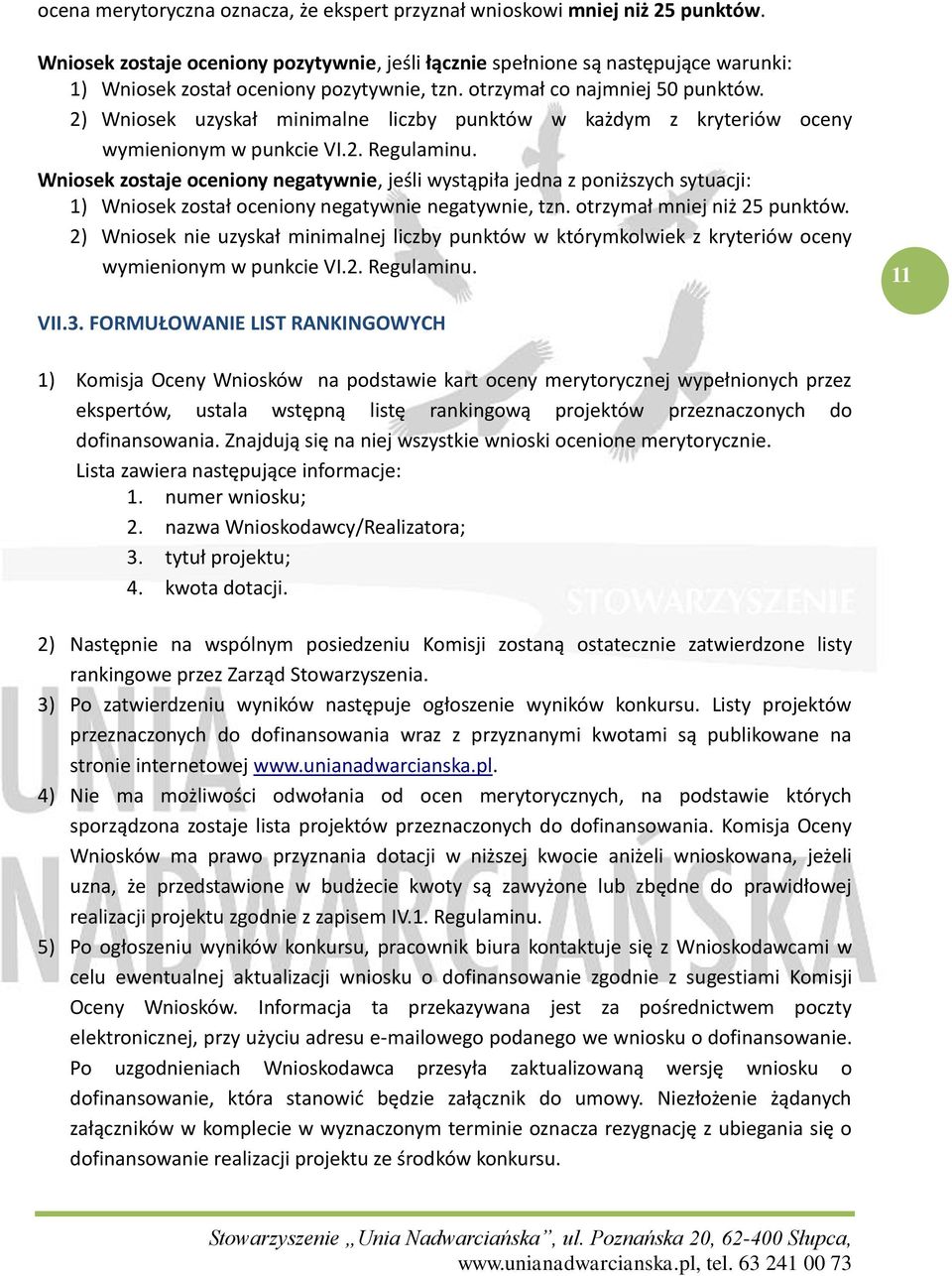 2) Wniosek uzyskał minimalne liczby punktów w każdym z kryteriów oceny wymienionym w punkcie VI.2. Regulaminu.