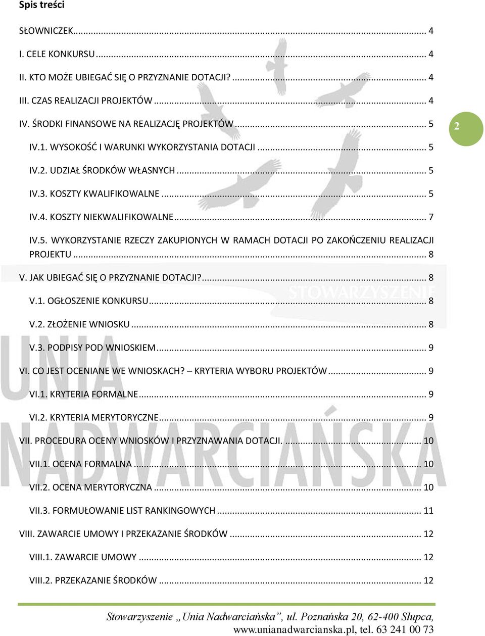 .. 8 V. JAK UBIEGAĆ SIĘ O PRZYZNANIE DOTACJI?... 8 V.1. OGŁOSZENIE KONKURSU... 8 V.2. ZŁOŻENIE WNIOSKU... 8 V.3. PODPISY POD WNIOSKIEM... 9 VI. CO JEST OCENIANE WE WNIOSKACH?