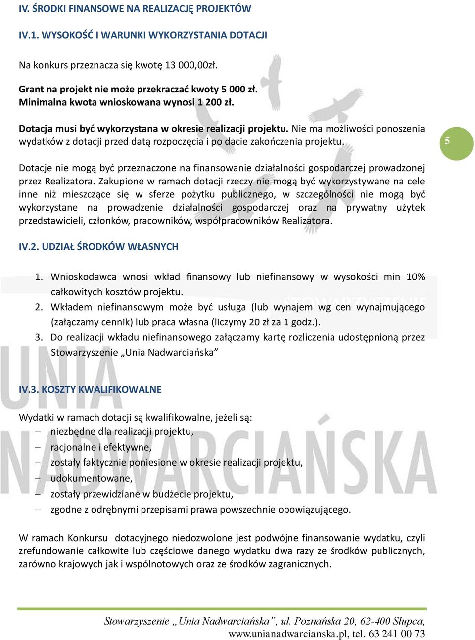 Nie ma możliwości ponoszenia wydatków z dotacji przed datą rozpoczęcia i po dacie zakończenia projektu.