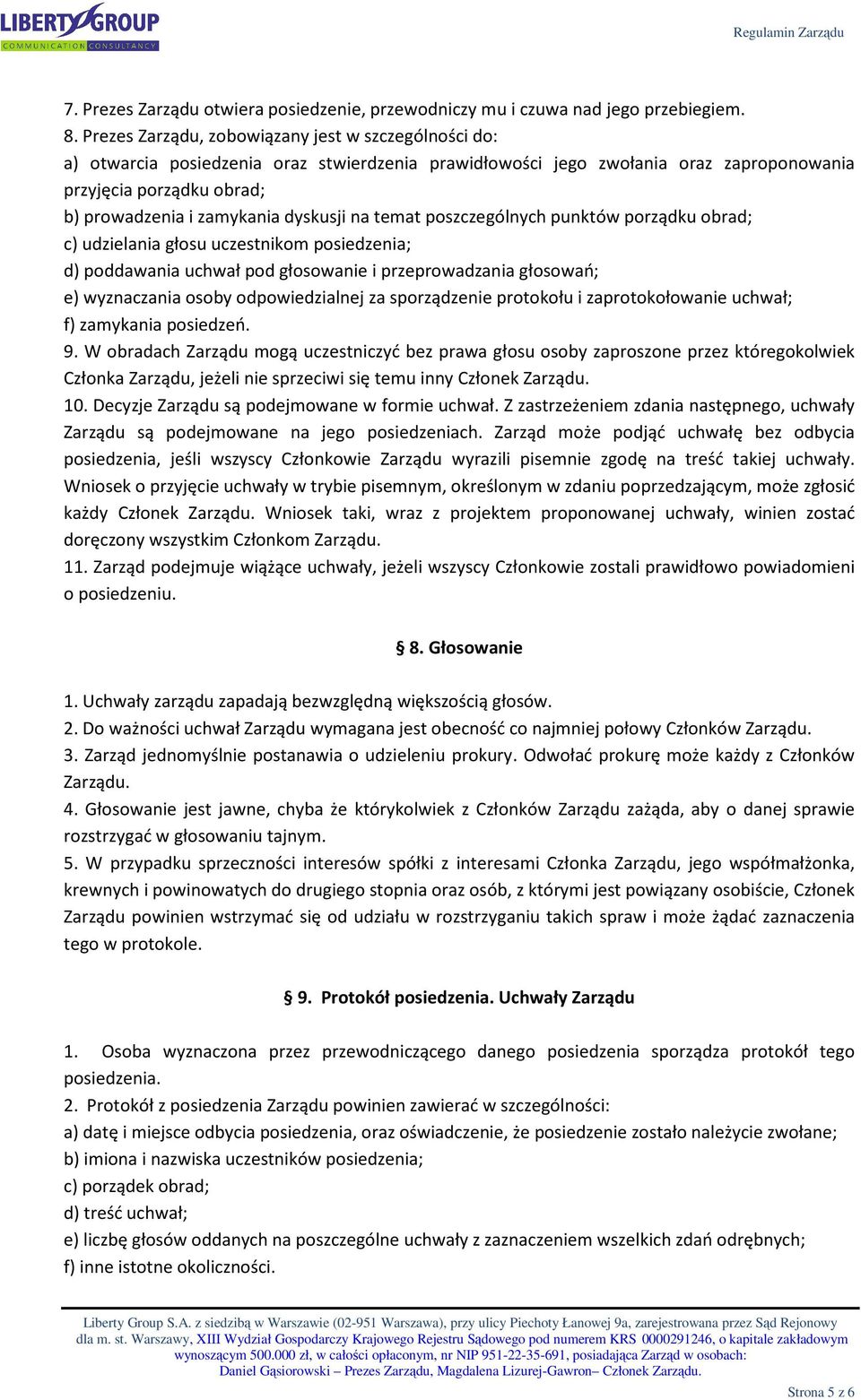 dyskusji na temat poszczególnych punktów porządku obrad; c) udzielania głosu uczestnikom posiedzenia; d) poddawania uchwał pod głosowanie i przeprowadzania głosowań; e) wyznaczania osoby