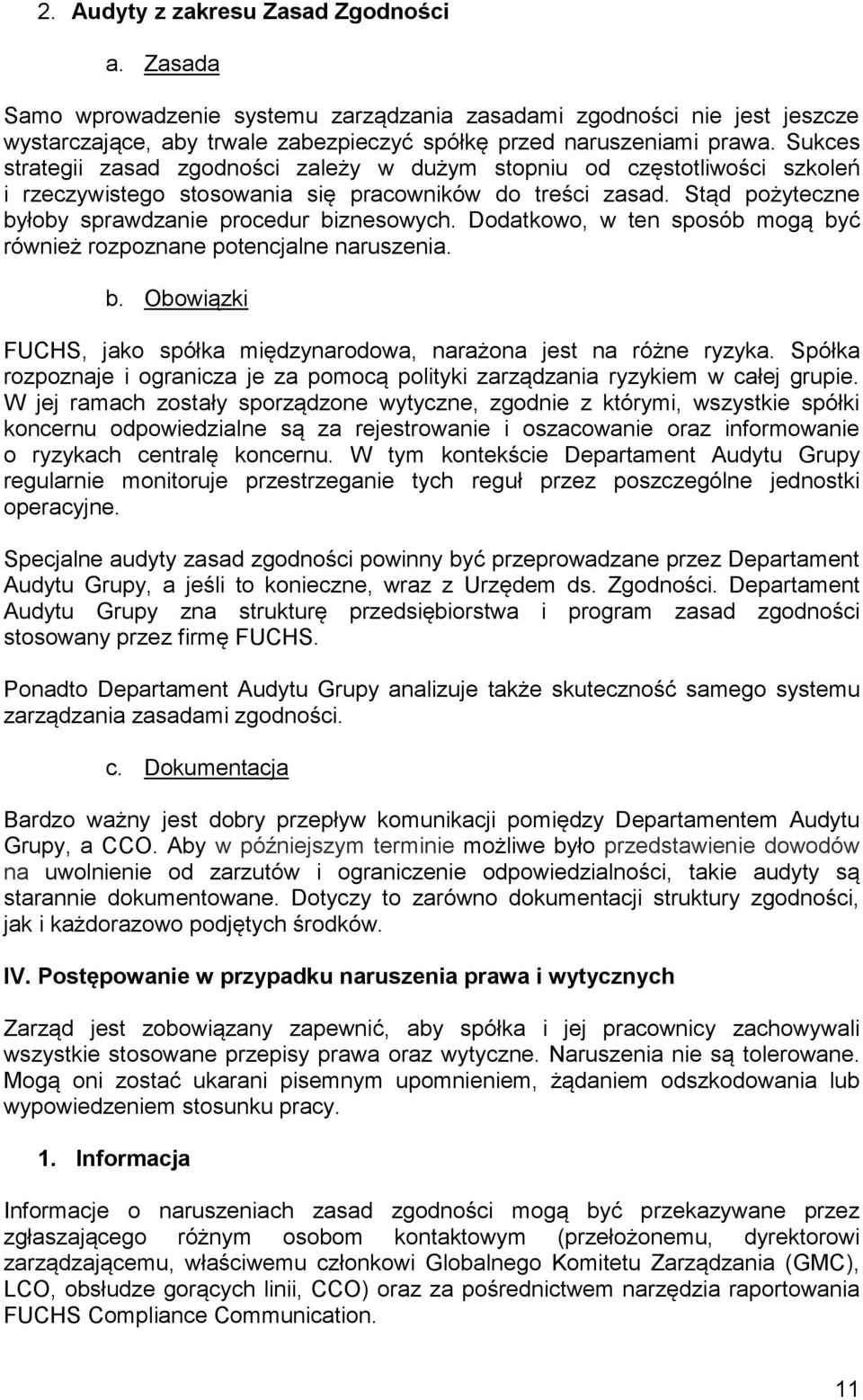 Dodatkowo, w ten sposób mogą być również rozpoznane potencjalne naruszenia. b. Obowiązki FUCHS, jako spółka międzynarodowa, narażona jest na różne ryzyka.