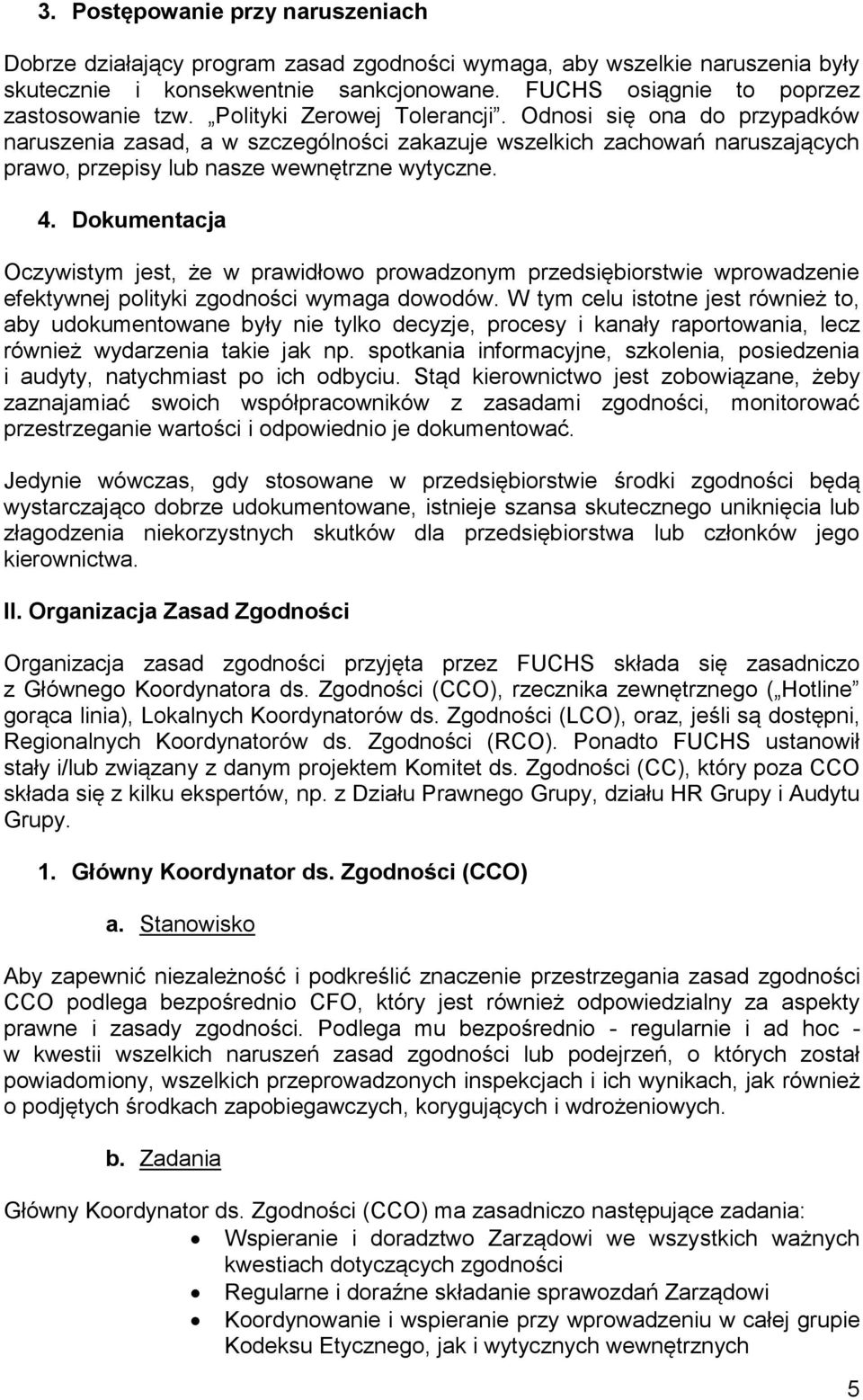 Dokumentacja Oczywistym jest, że w prawidłowo prowadzonym przedsiębiorstwie wprowadzenie efektywnej polityki zgodności wymaga dowodów.