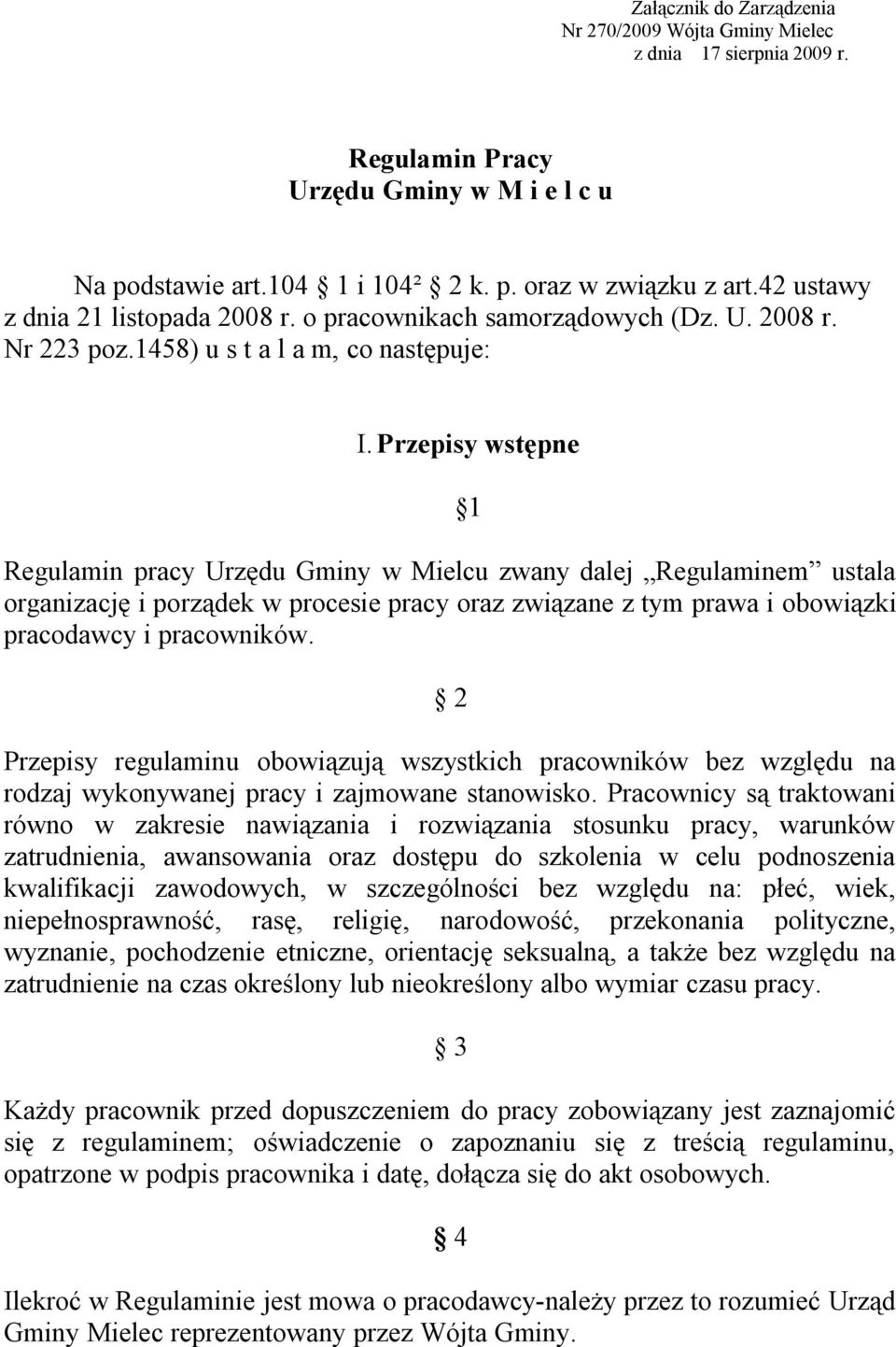 Przepisy wstępne Regulamin pracy Urzędu Gminy w Mielcu zwany dalej Regulaminem ustala organizację i porządek w procesie pracy oraz związane z tym prawa i obowiązki pracodawcy i pracowników.