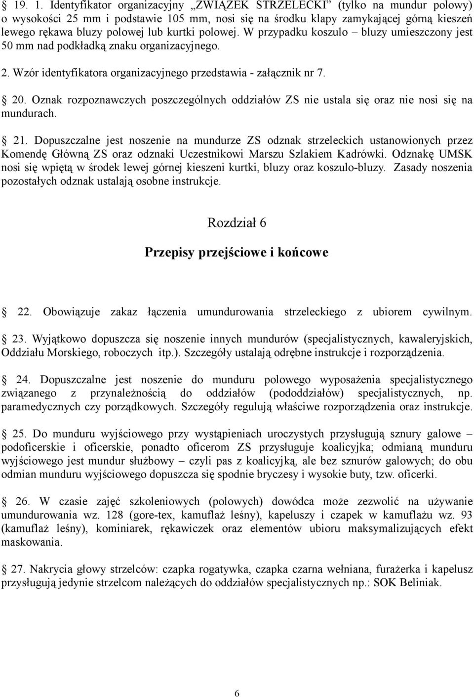 polowej. W przypadku koszulo bluzy umieszczony jest 50 mm nad podkładką znaku organizacyjnego. 2. Wzór identyfikatora organizacyjnego przedstawia - załącznik nr 7. 20.