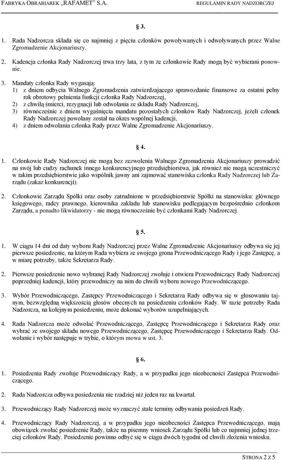 Mandaty członka Rady wygasają: 1) z dniem odbycia Walnego Zgromadzenia zatwierdzającego sprawozdanie finansowe za ostatni pełny rok obrotowy pełnienia funkcji członka Rady Nadzorczej, 2) z chwilą