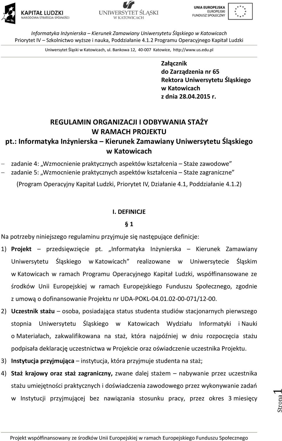 kształcenia Staże zagraniczne (Program Operacyjny Kapitał Ludzki, Priorytet IV, Działanie 4.1, Poddziałanie 4.1.2) I.