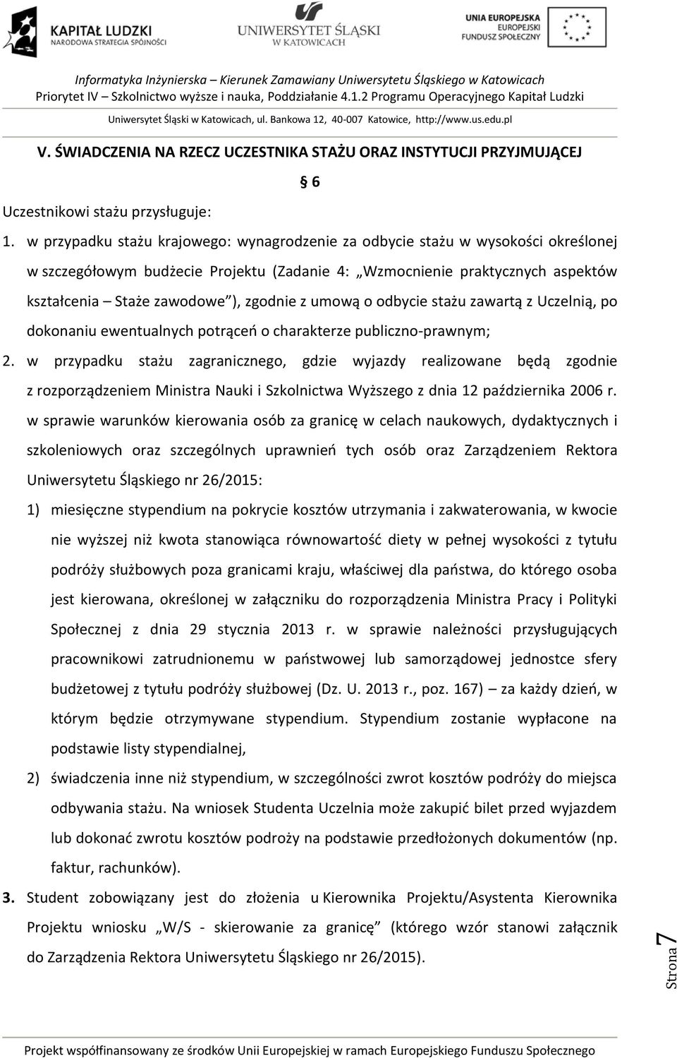 z umową o odbycie stażu zawartą z Uczelnią, po dokonaniu ewentualnych potrąceń o charakterze publiczno-prawnym; 2.