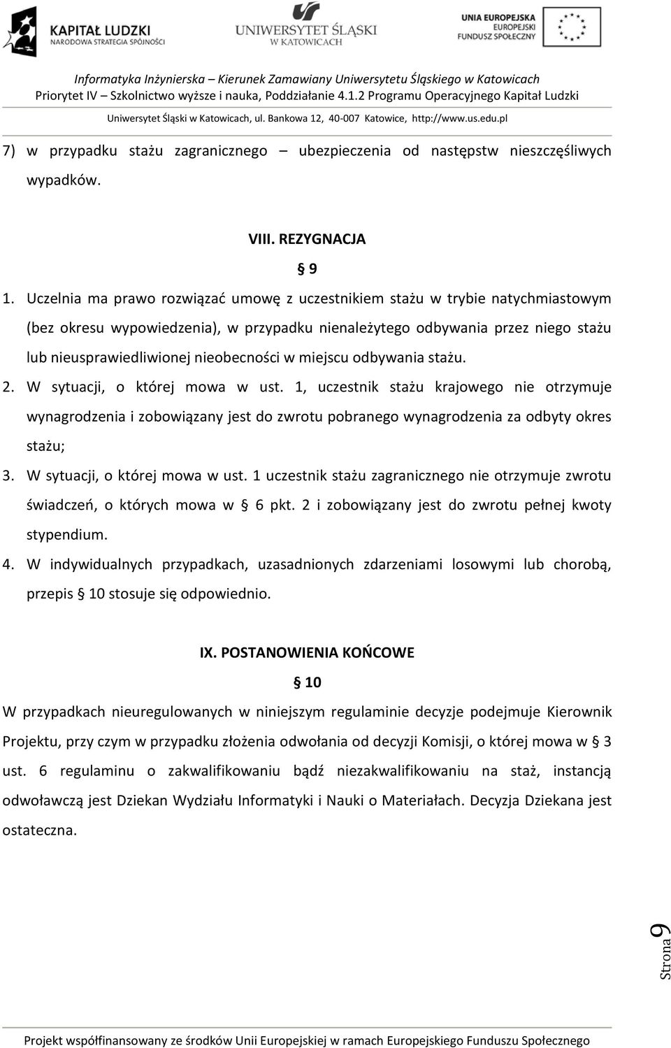 w miejscu odbywania stażu. 2. W sytuacji, o której mowa w ust. 1, uczestnik stażu krajowego nie otrzymuje wynagrodzenia i zobowiązany jest do zwrotu pobranego wynagrodzenia za odbyty okres stażu; 3.