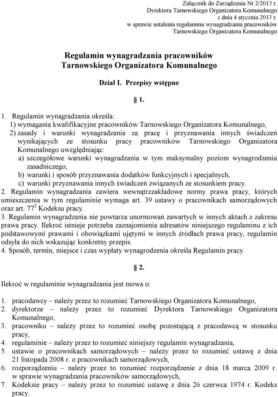 1. Regulamin wynagradzania określa: 1) wymagania kwalifikacyjne pracowników Tarnowskiego Organizatora Komunalnego, 2) zasady i warunki wynagradzania za pracę i przyznawania innych świadczeń