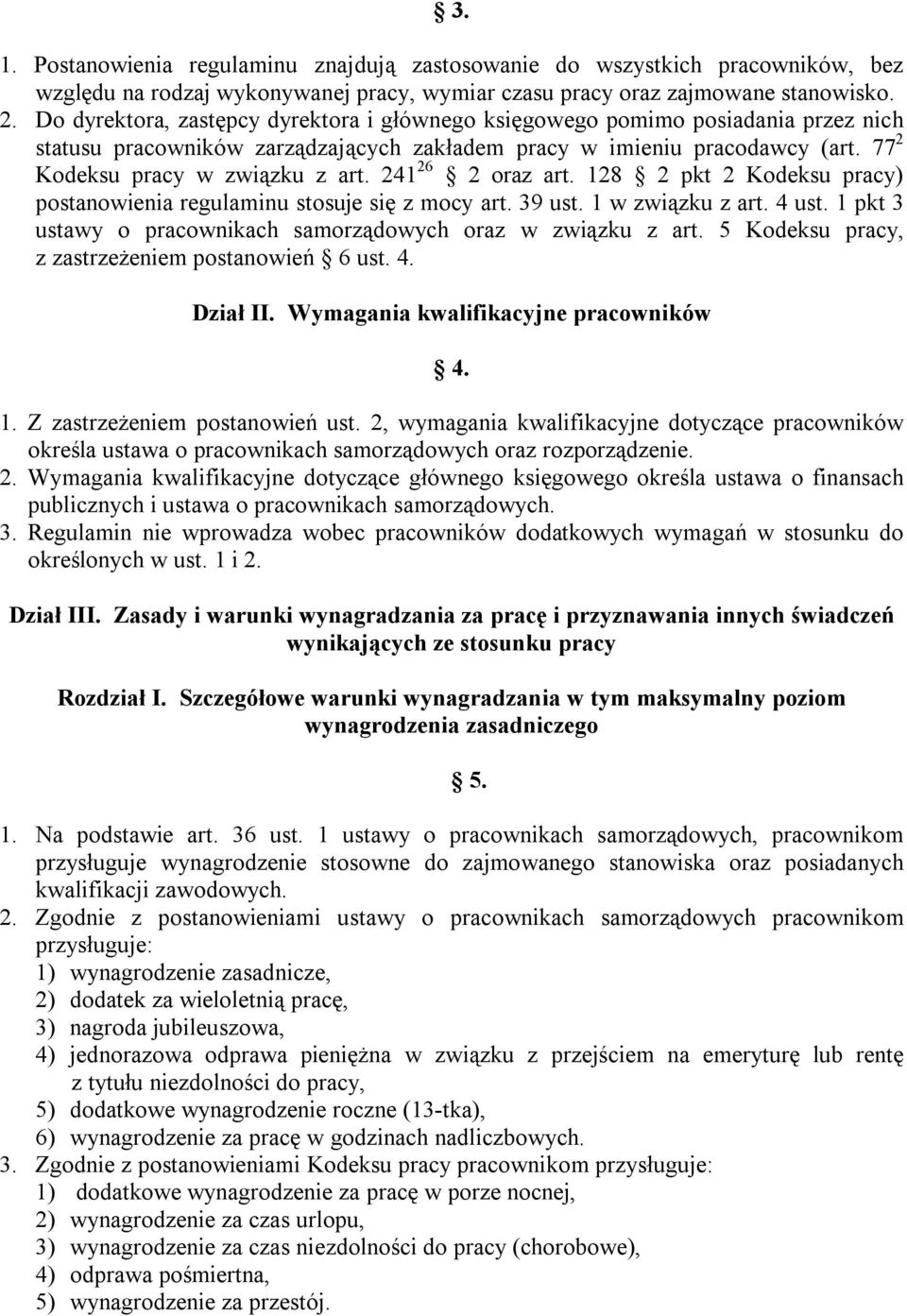 241 26 2 oraz art. 128 2 pkt 2 Kodeksu pracy) postanowienia regulaminu stosuje się z mocy art. 39 ust. 1 w związku z art. 4 ust. 1 pkt 3 ustawy o pracownikach samorządowych oraz w związku z art.