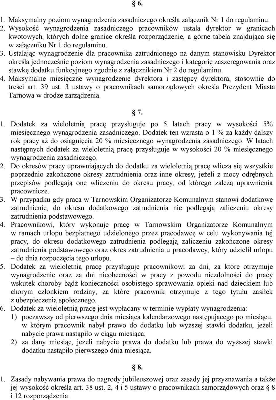 Ustalając wynagrodzenie dla pracownika zatrudnionego na danym stanowisku Dyrektor określa jednocześnie poziom wynagrodzenia zasadniczego i kategorię zaszeregowania oraz stawkę dodatku funkcyjnego